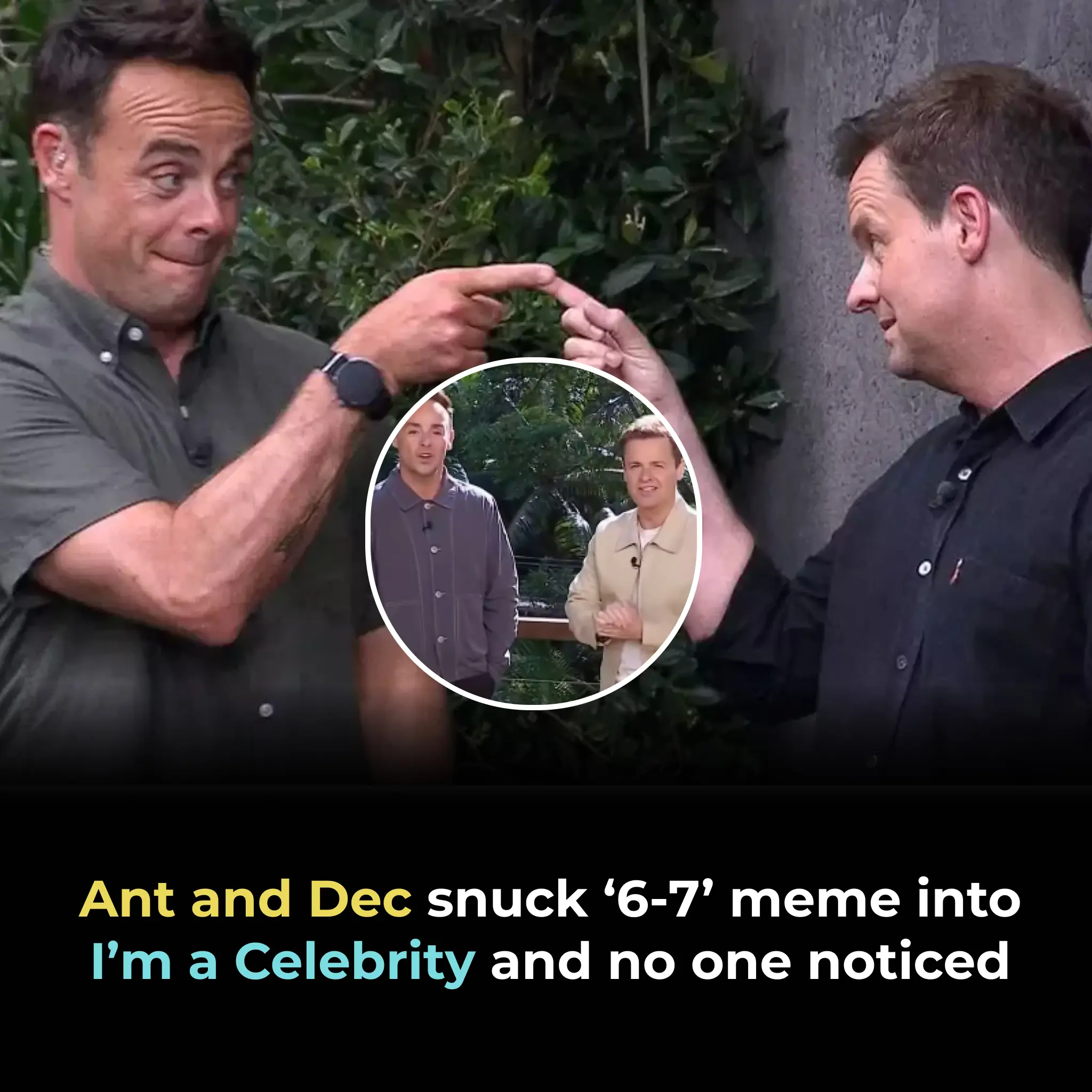 ANT AND DEC SNUCK ‘6-7’ MEME INTO I’M A CELEBRITY AND NO ONE NOTICED