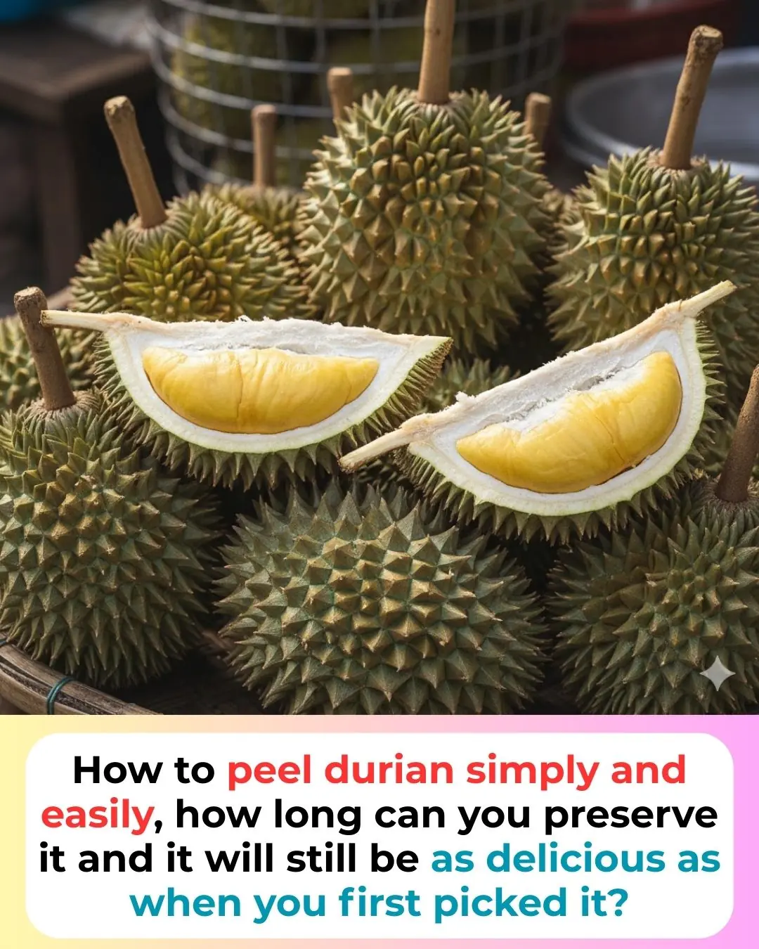 How to peel durian simply and easily, how long can you preserve it and it will still be as delicious as when you first picked it?