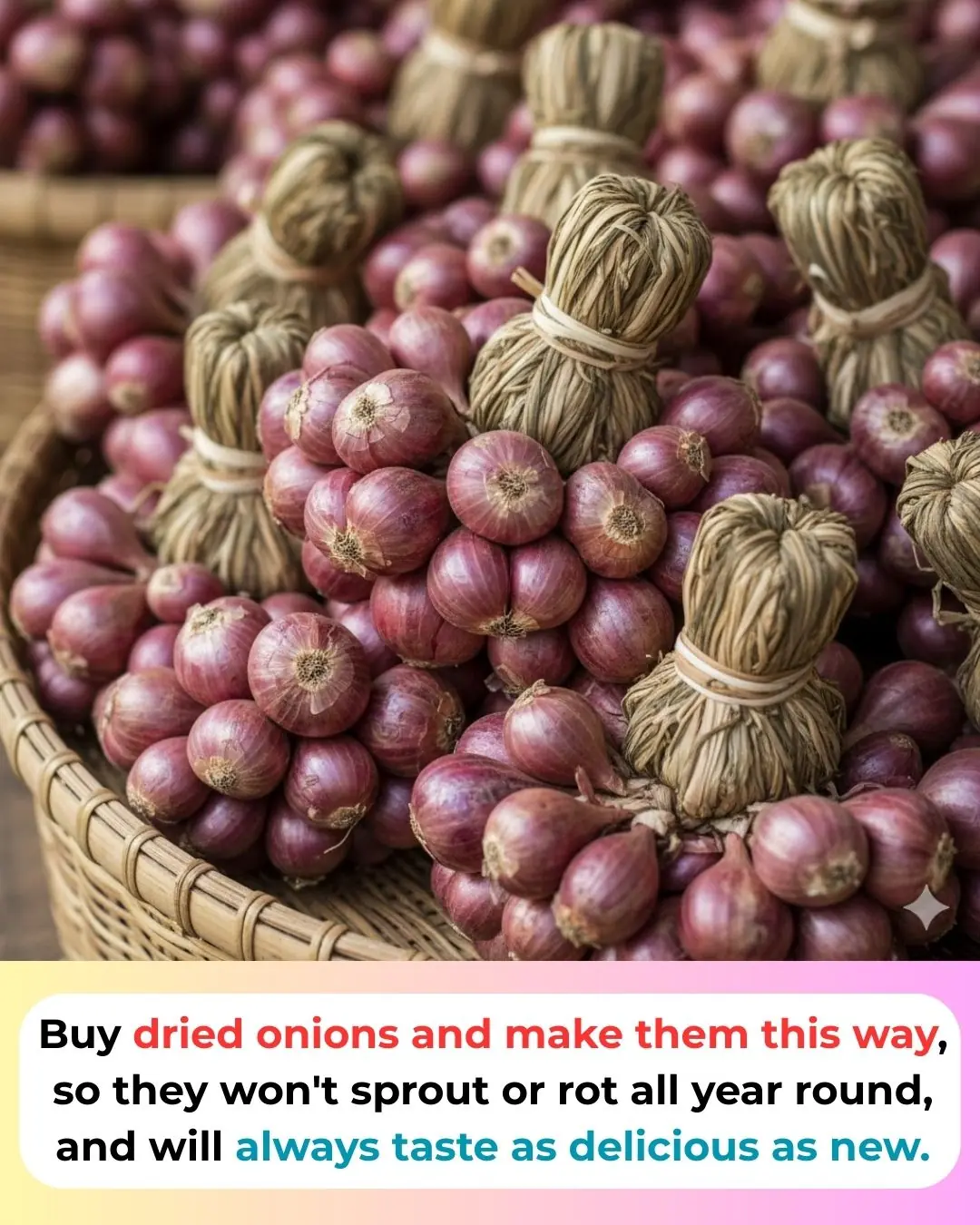 Buy dried onions and make them this way, so they won't sprout or rot all year round, and will always taste as delicious as new.