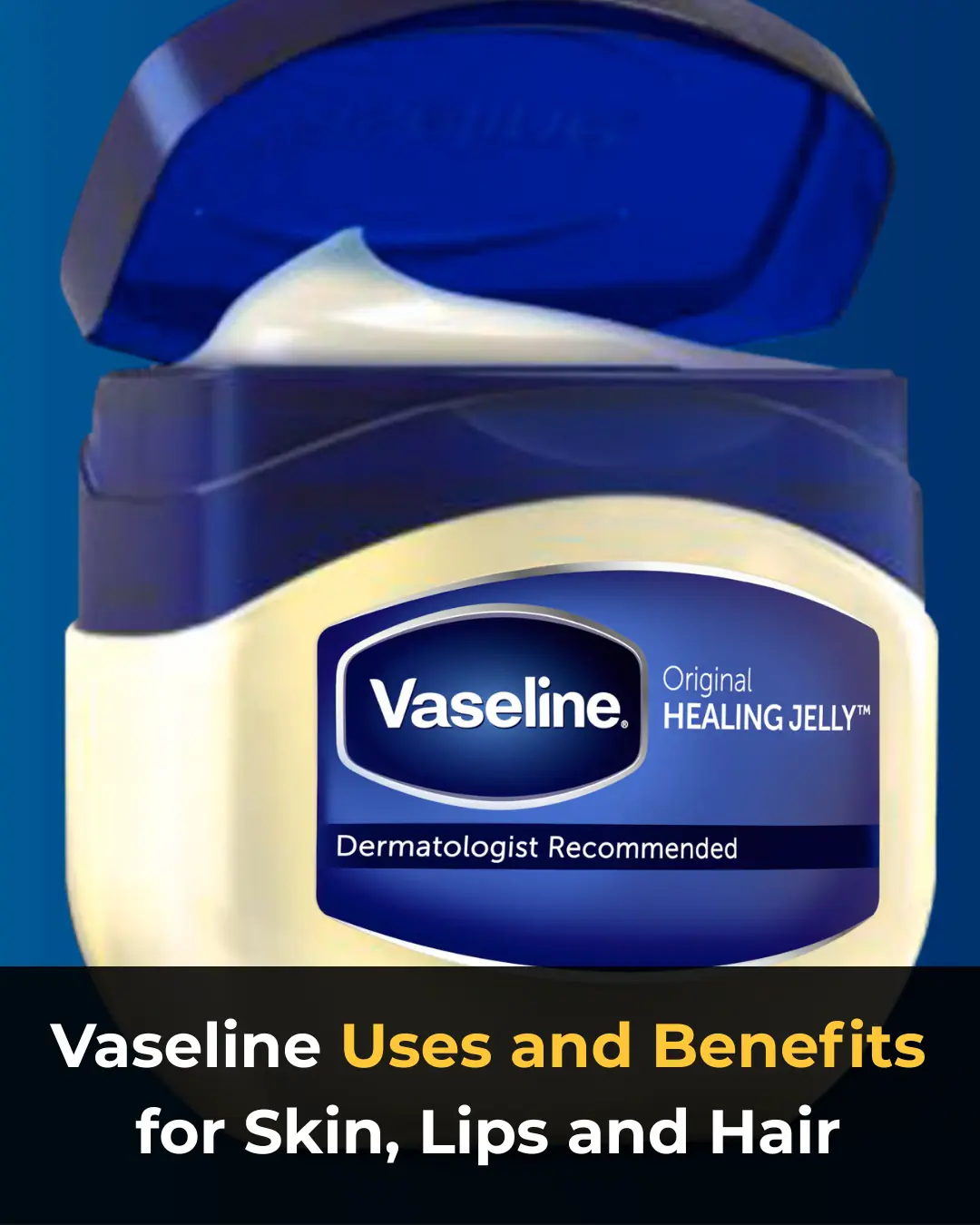 Vaseline Uses and Benefits for Skin, Lips, and Hair