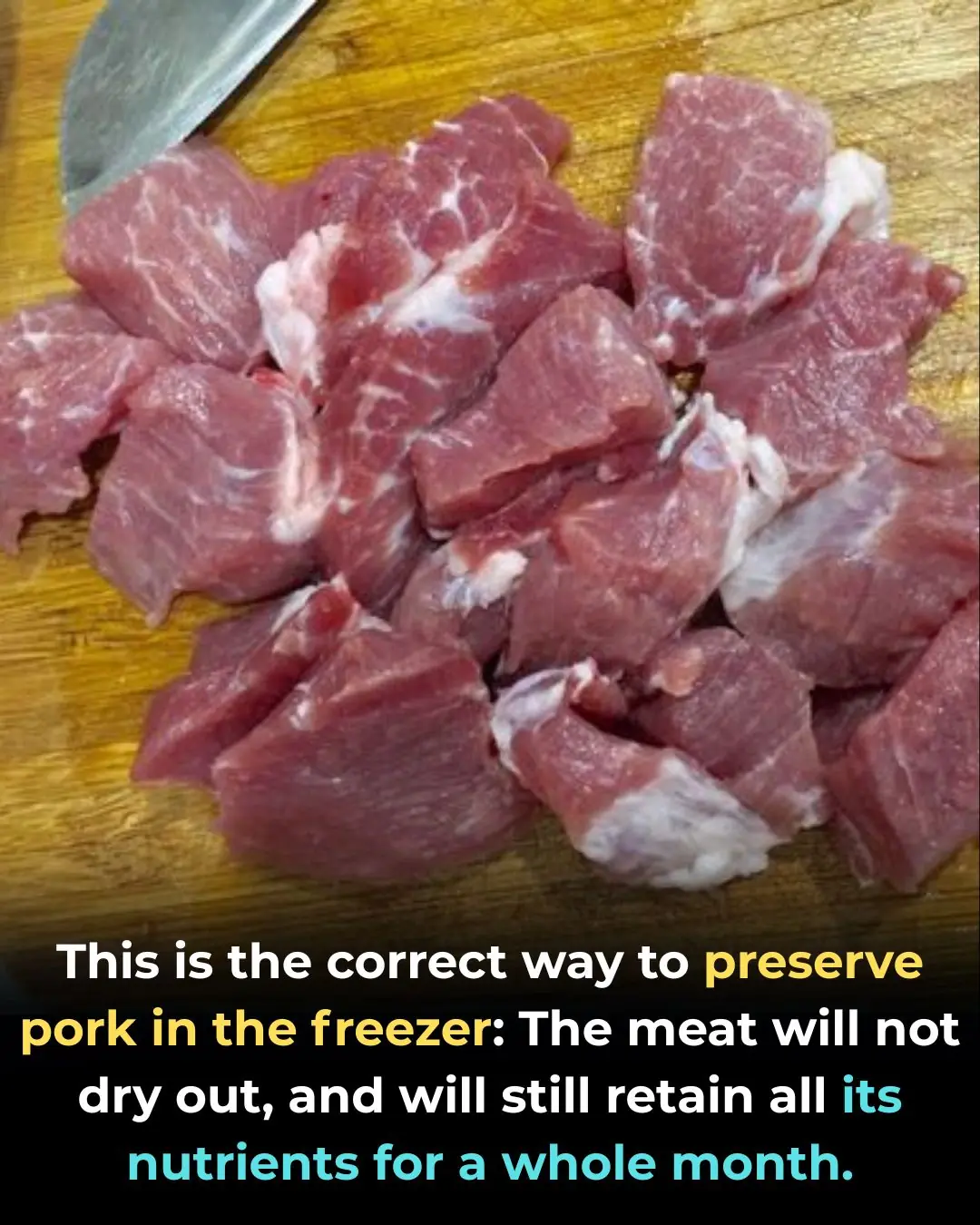 This is the correct way to preserve pork in the freezer: The meat will not dry out, and will still retain all its nutrients for a whole month.