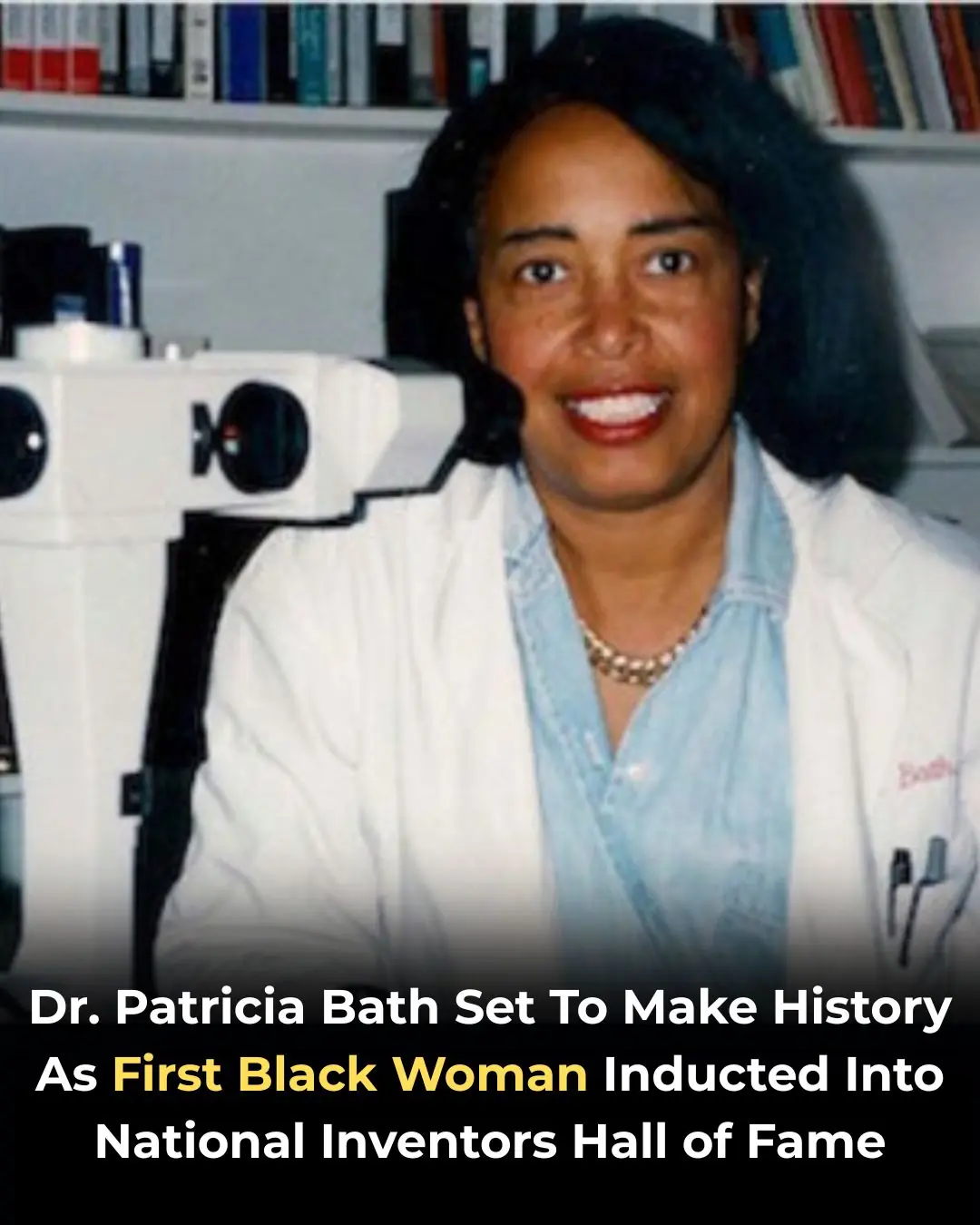 Dr. Patricia Bath Set To Make History As First Black Woman Inducted Into National Inventors Hall of Fame