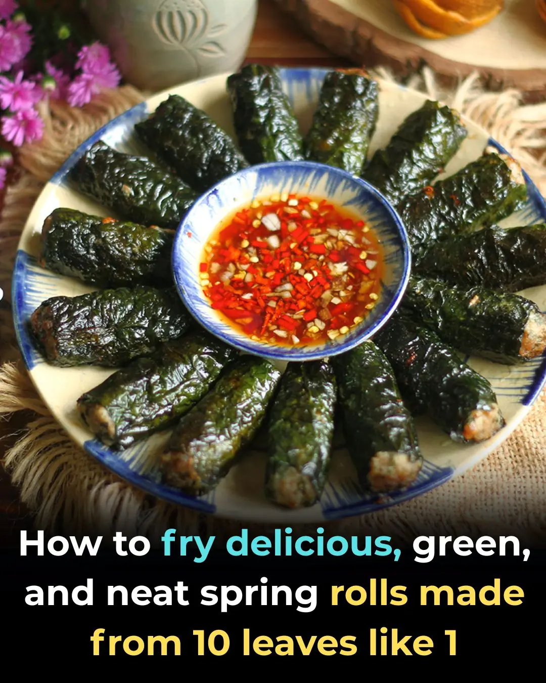 How to fry delicious, green, and neat spring rolls made from 10 leaves like 1