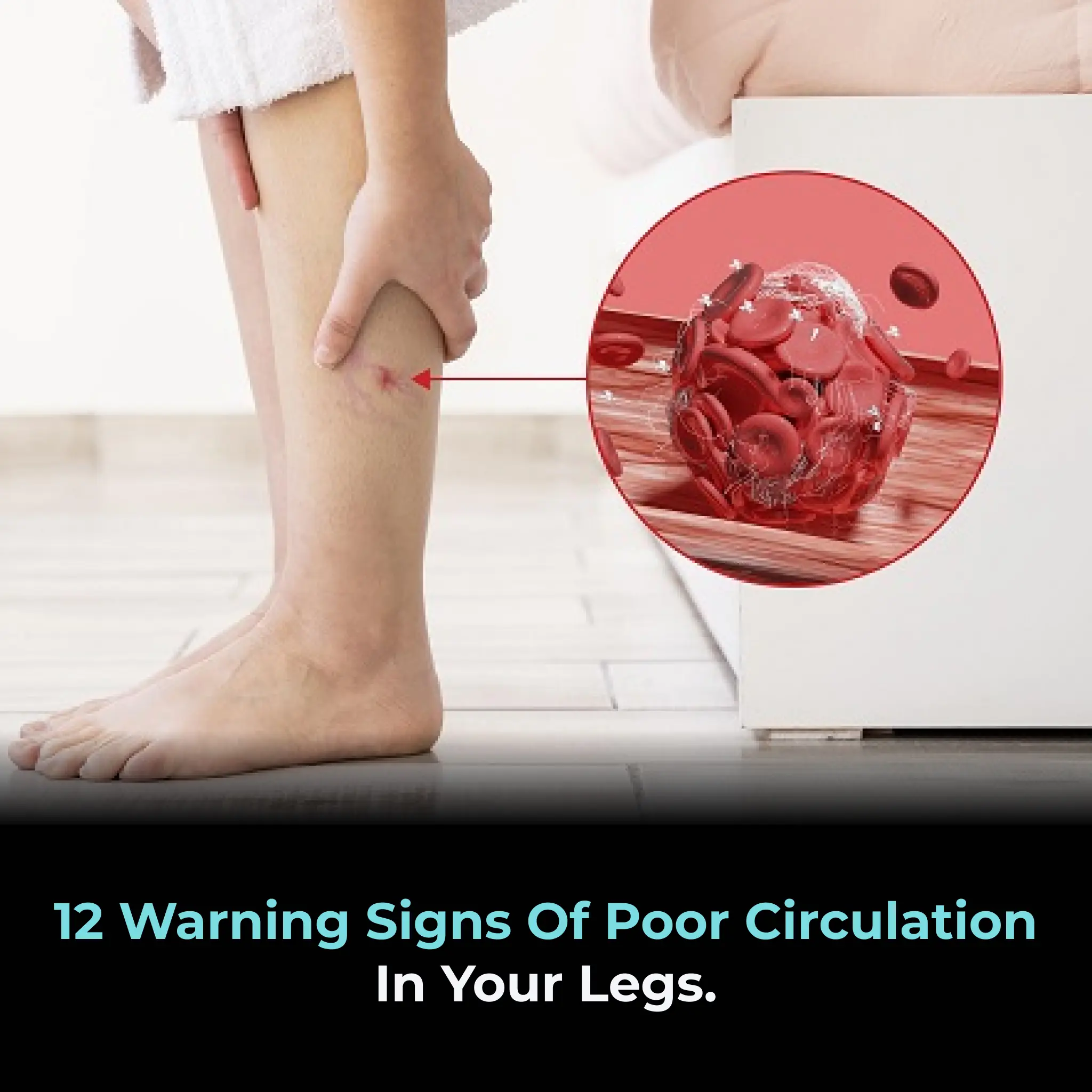 12 warning signs of poor circulation in your legs.