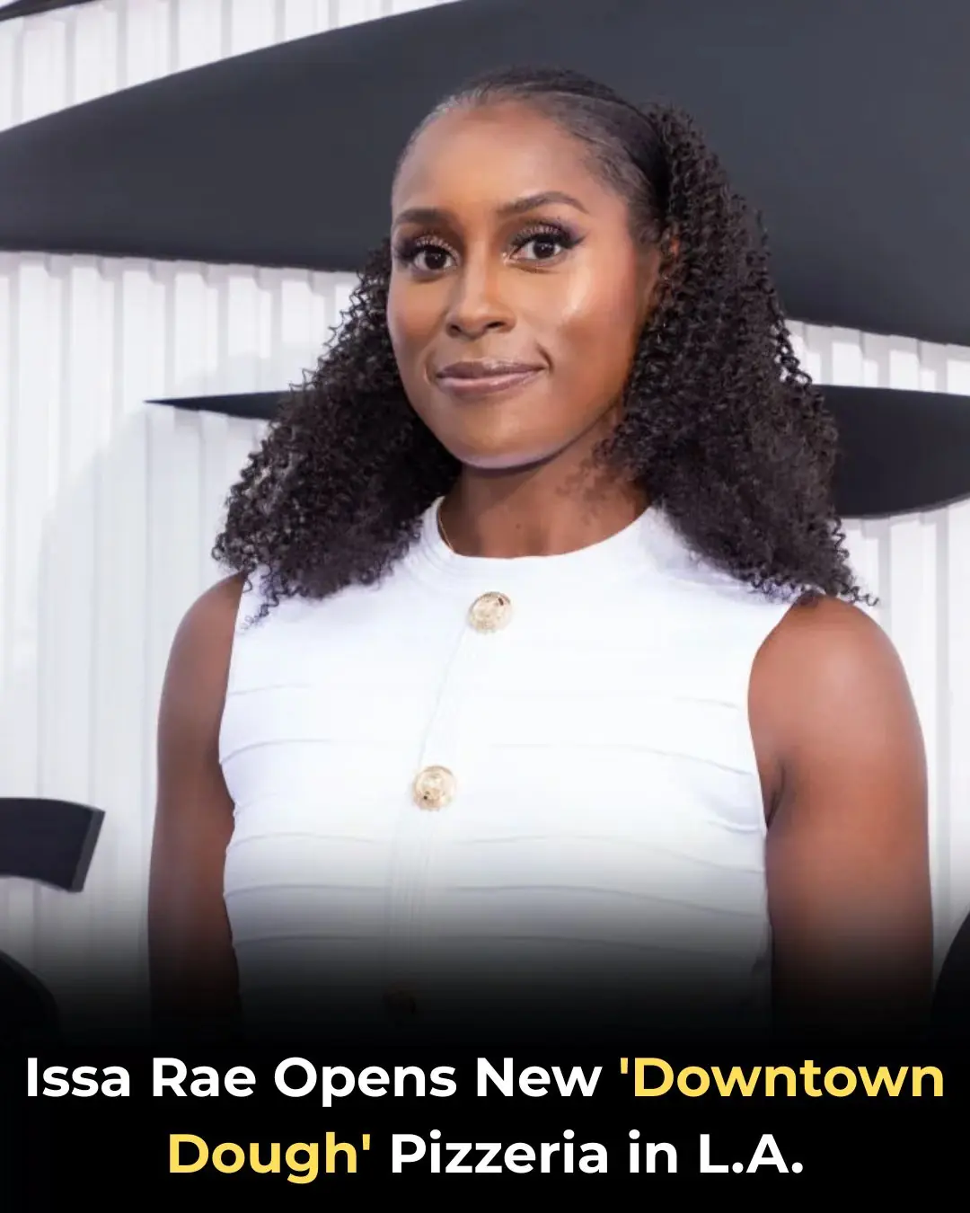 Issa Rae Opens New ‘Downtown Dough’ Pizzeria in L.A.