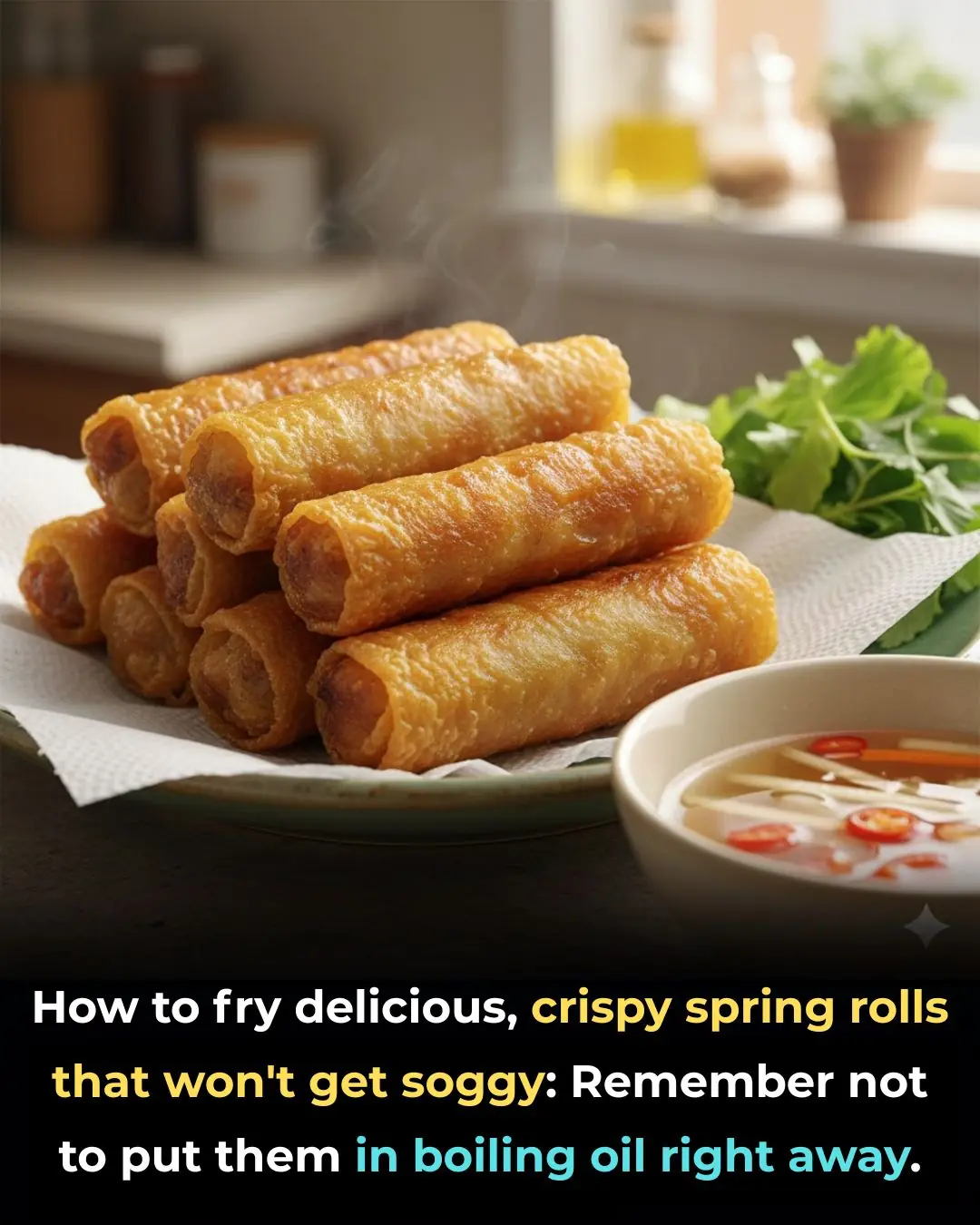How to fry delicious, crispy spring rolls that won't get soggy: Remember not to put them in boiling oil right away.