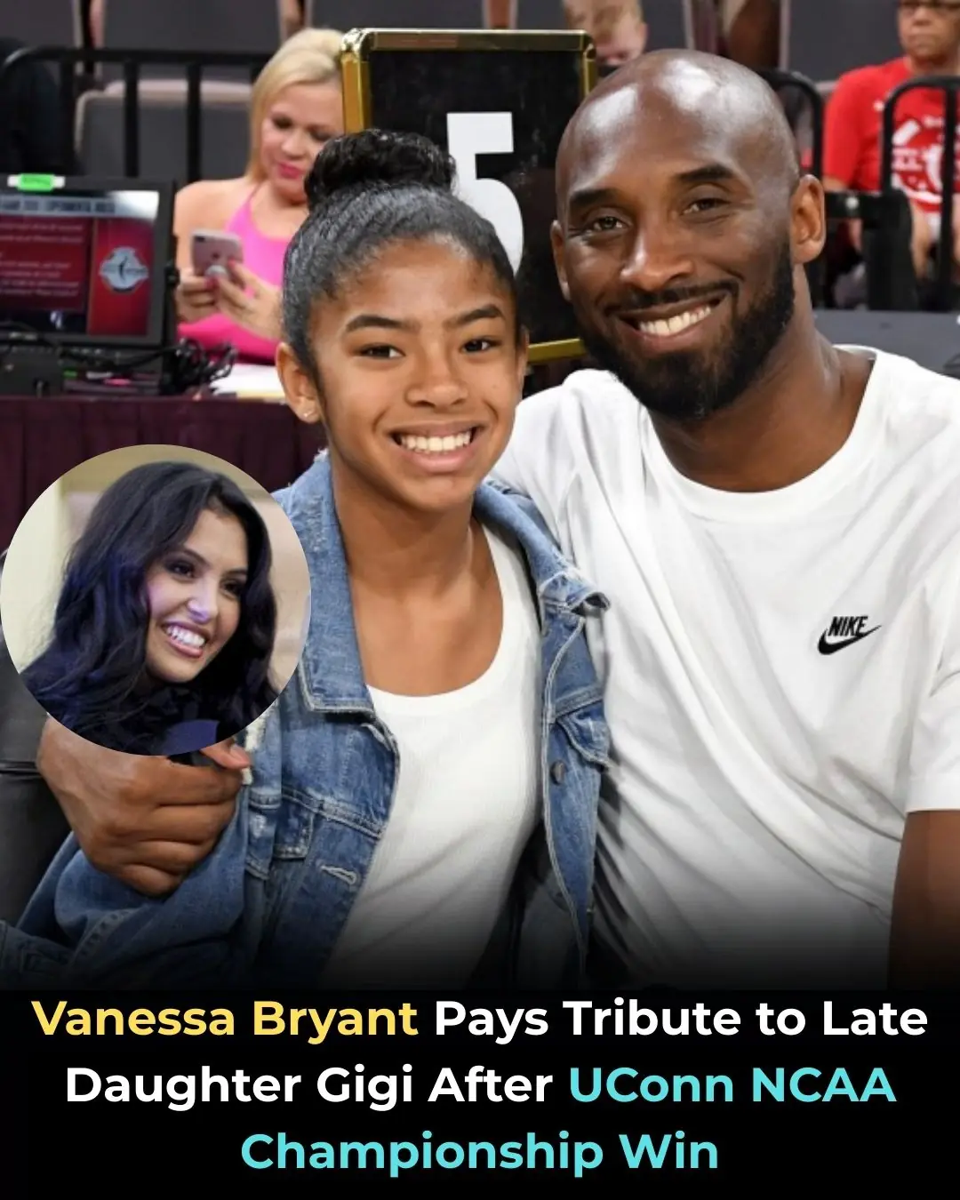 Vanessa Bryant Pays Tribute to Late Daughter Gigi After UConn NCAA Championship Win