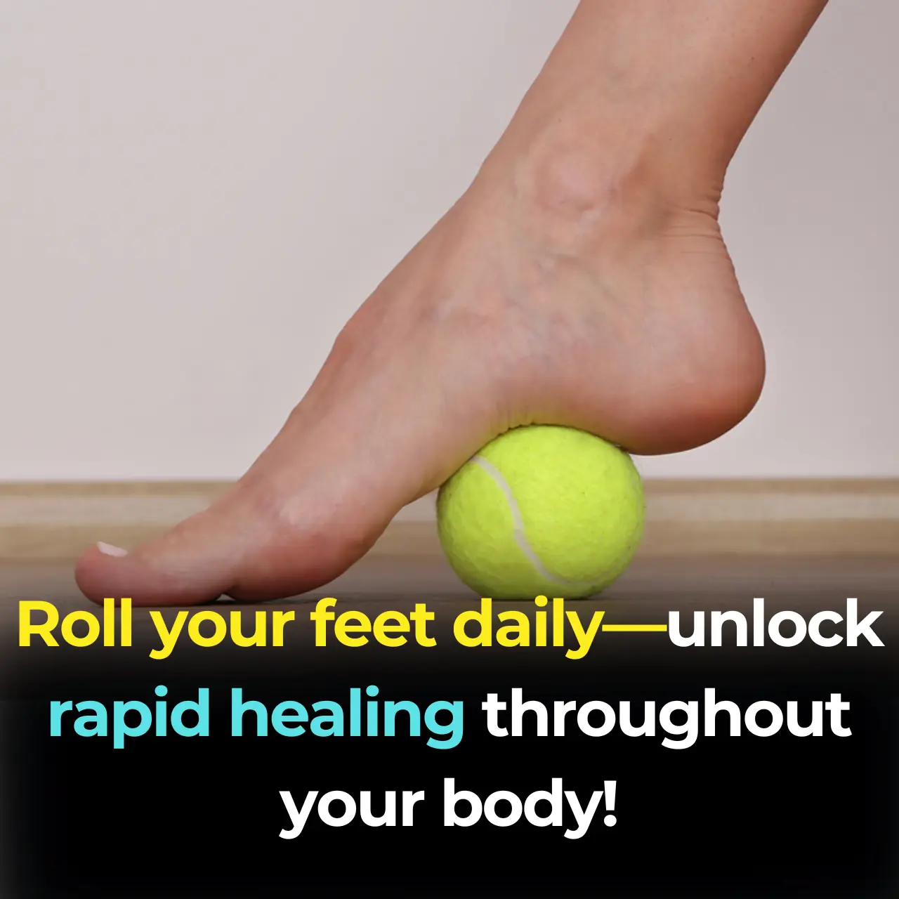 Roll your feet daily—unlock rapid healing throughout your body!