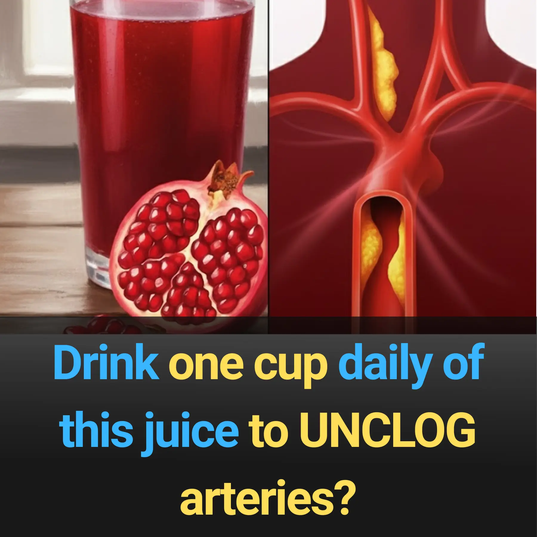 Drink one cup daily of this juice to UNCLOG arteries?