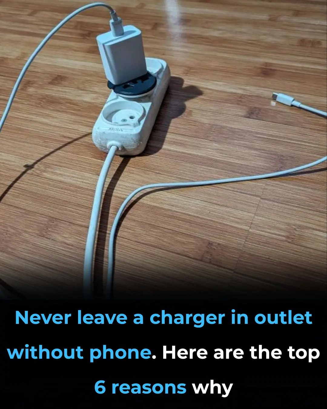 Never leave a charger in outlet without phone. Here are the top 6 reasons why