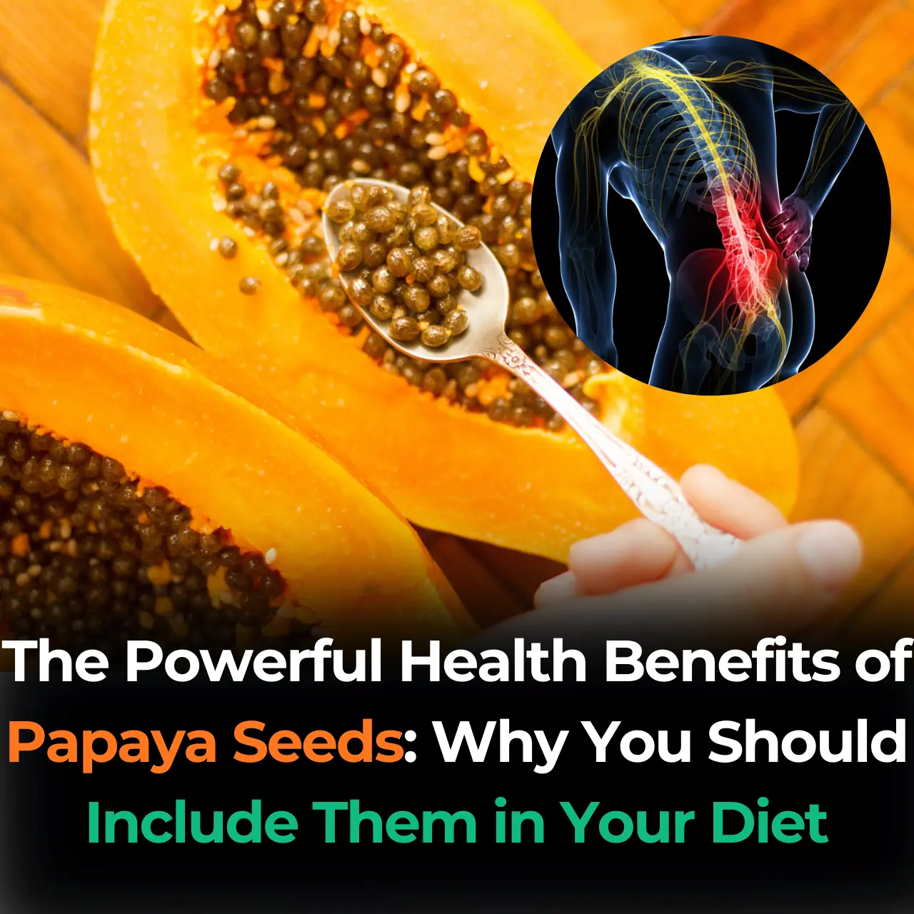 The Powerful Health Benefits of Papaya Seeds: Why You Should Include Them in Your Diet