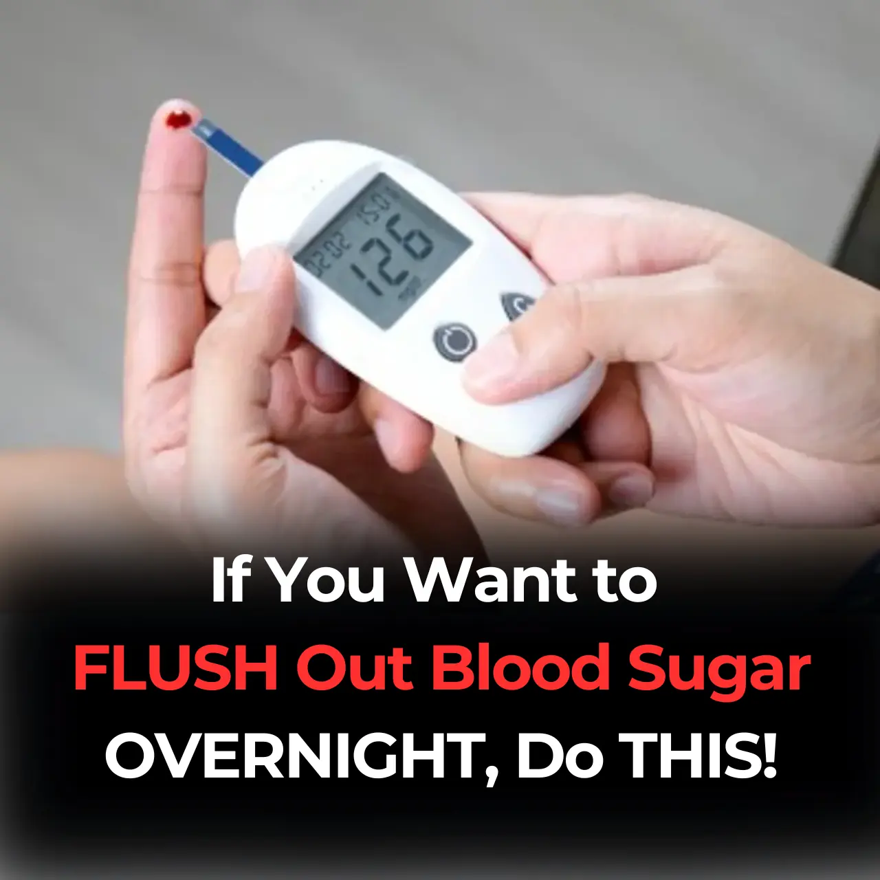 If You Want to  FLUSH Out Blood Sugar OVERNIGHT, Do THIS!