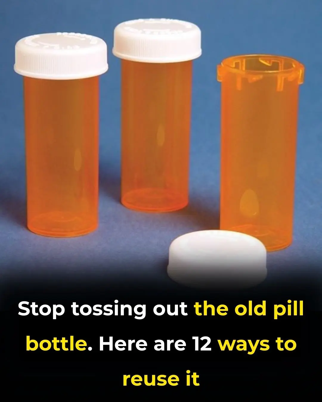 Stop Tossing Out Old Pill Bottles — Here Are 12 Creative Ways to Reuse Them