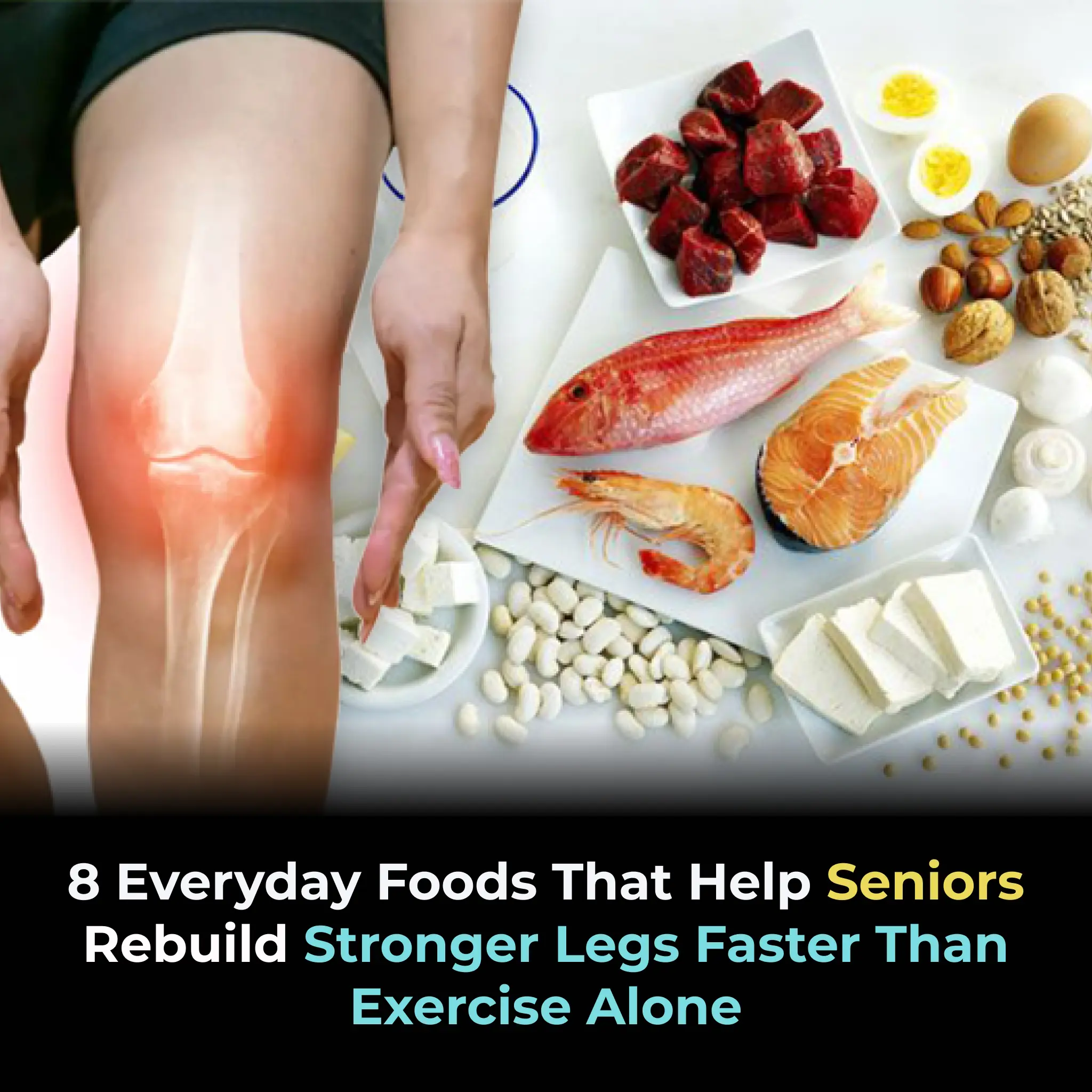8 everyday foods that help seniors rebuild stronger legs faster than exercise alone