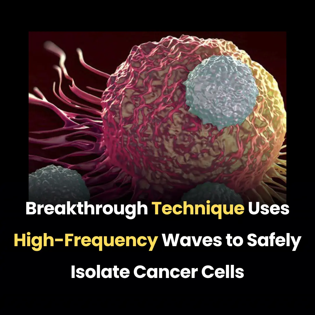 Breakthrough Technique Uses High-Frequency Waves to Safely Isolate Cancer Cells