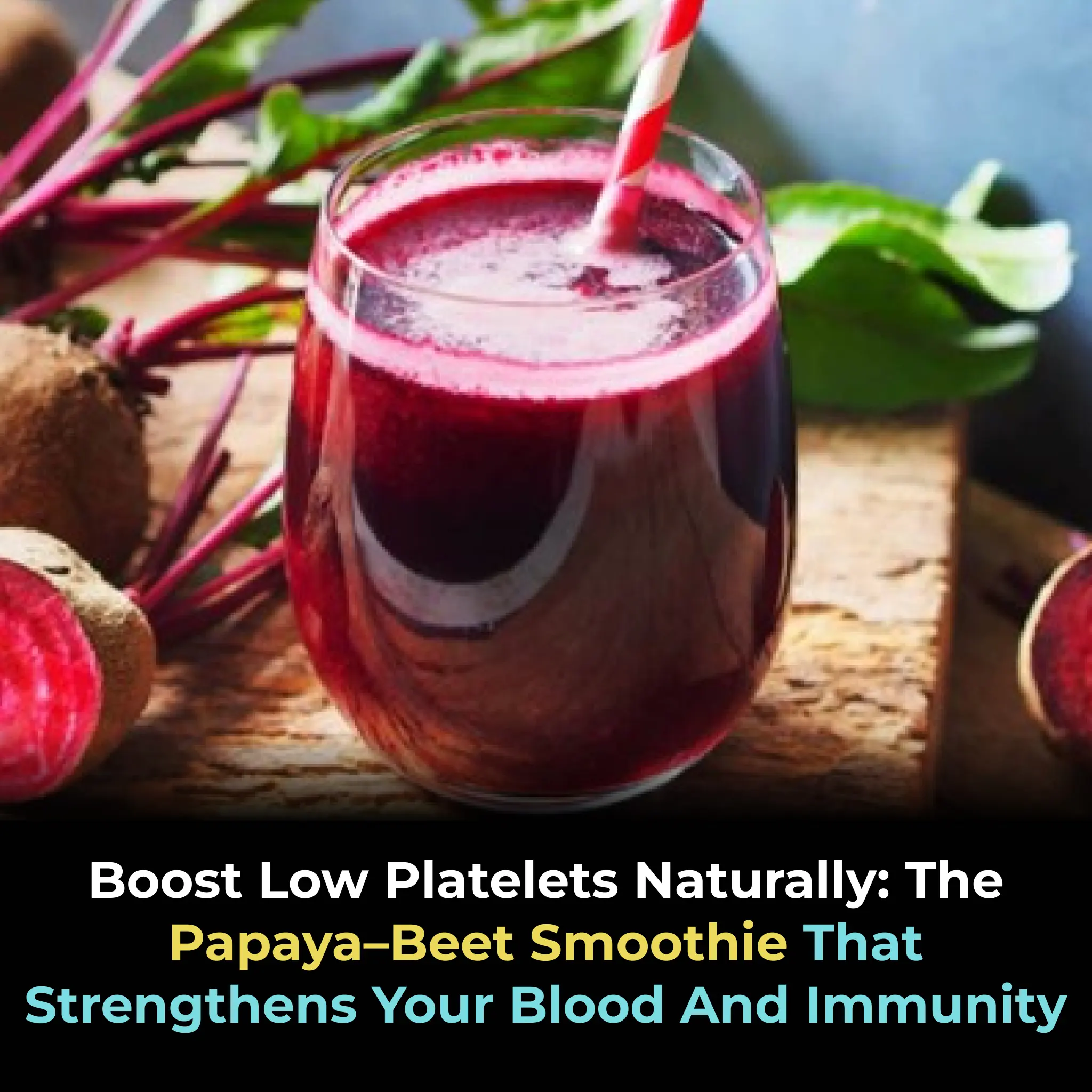 Boost Low Platelets Naturally: The Papaya–Beet Smoothie That Strengthens Your Blood and Immunity