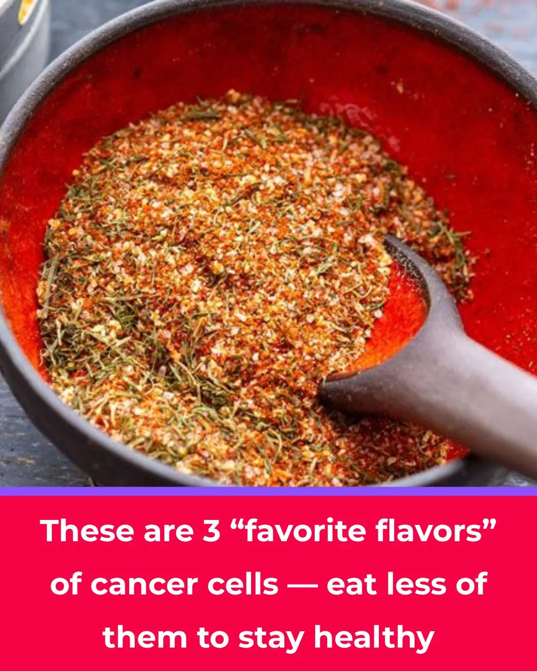 These Are the 3 “Favorite Flavors” of Cancer Cells — If You Want to Stay Healthy, Eat Less of Them