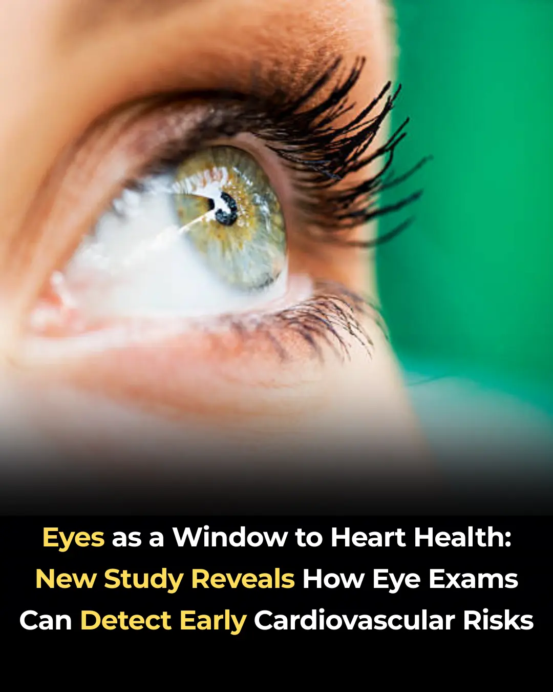 Eyes as a Window to Heart Health: New Study Reveals How Eye Exams Can Detect Early Cardiovascular Risks