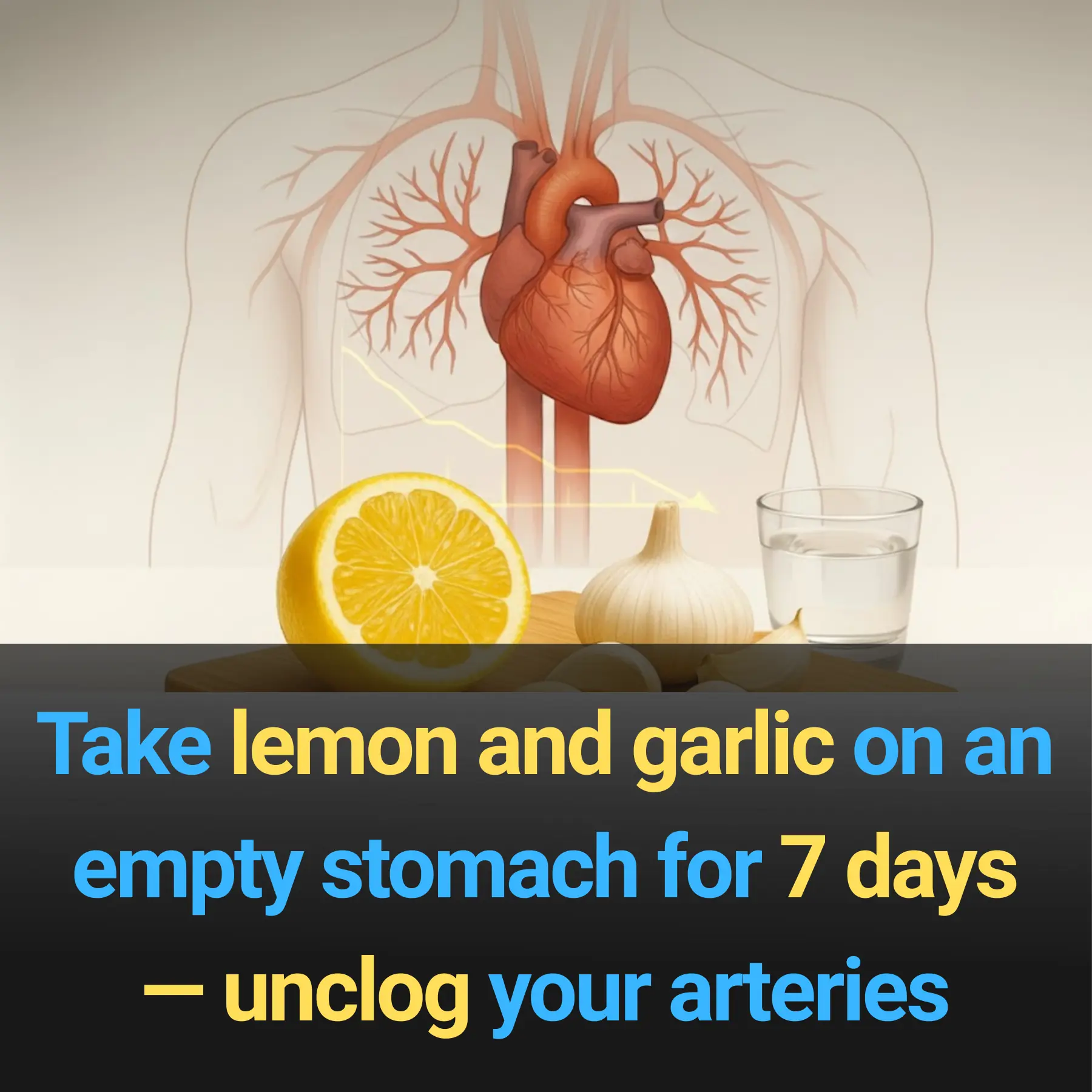 Take lemon and garlic on an empty stomach for 7 days — unclog your arteries