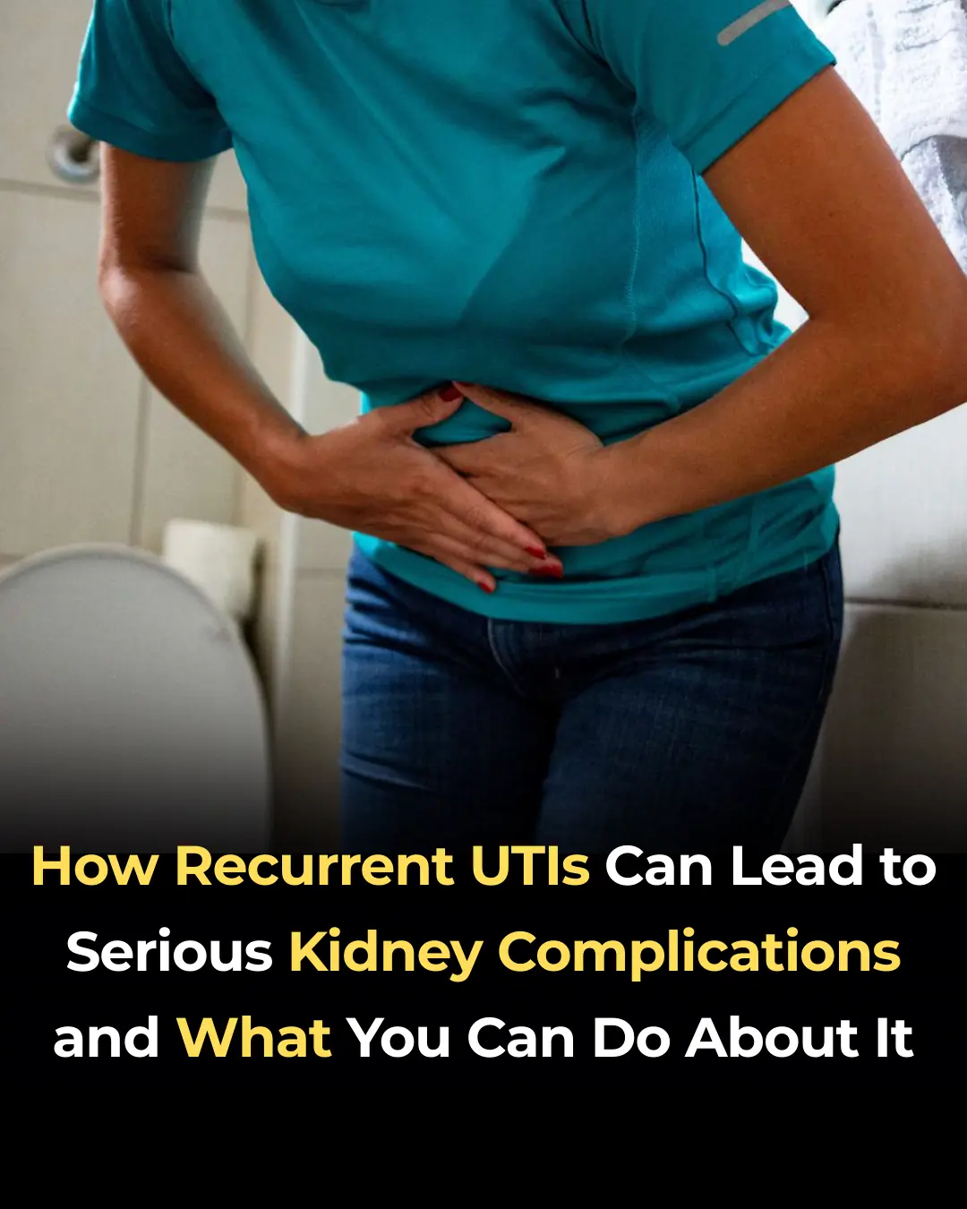 How Recurrent UTIs Can Lead to Serious Kidney Complications and What You Can Do About It