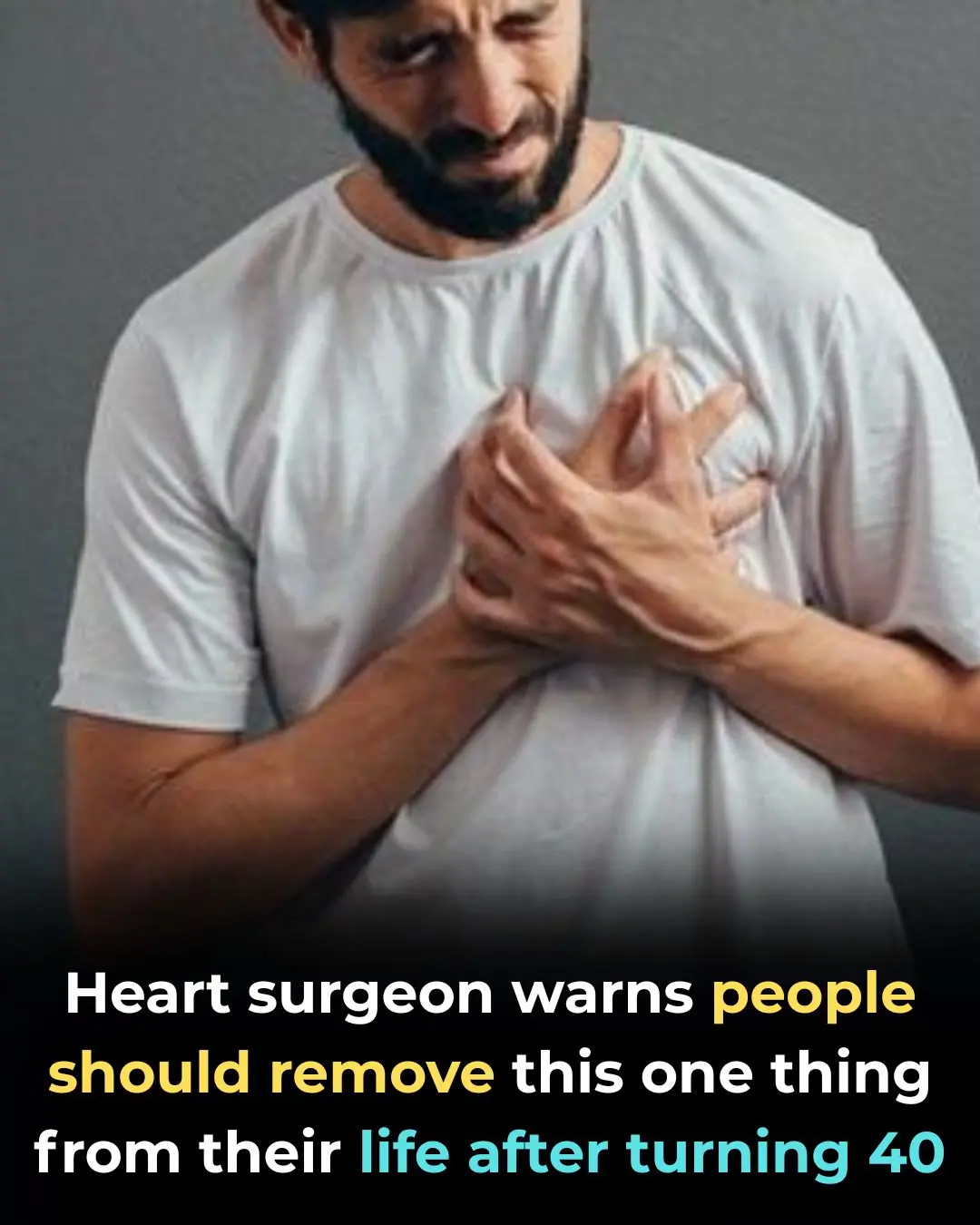 Heart surgeon warns people should remove this one thing from their life after turning 40