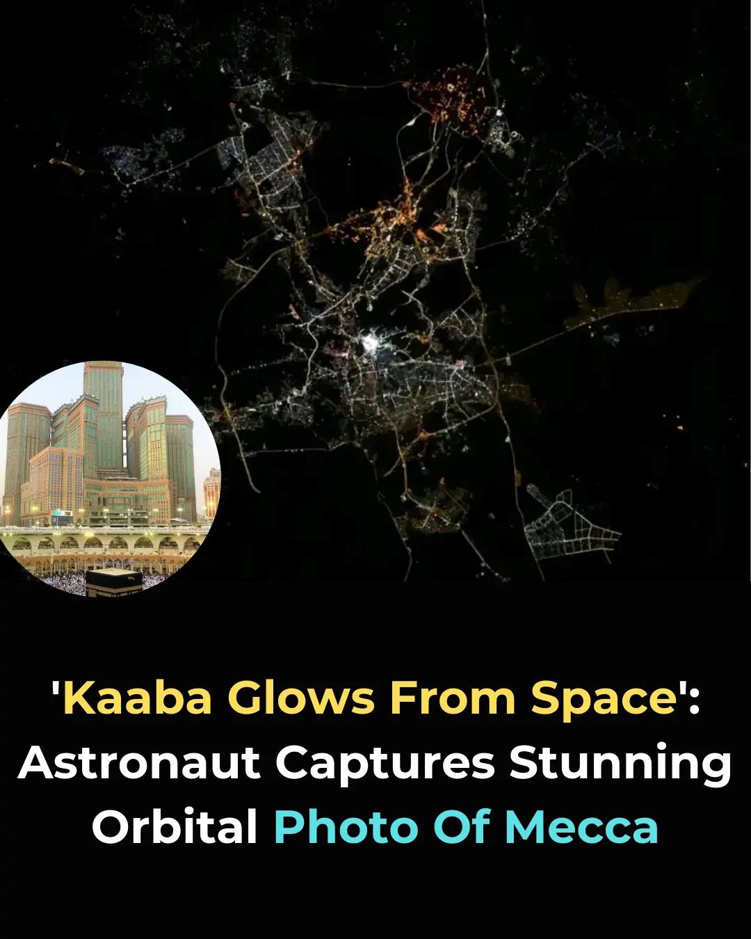 Kaaba’s Radiant Glow Seen from Space: A Celestial Spotlight on Islam’s Holiest Site
