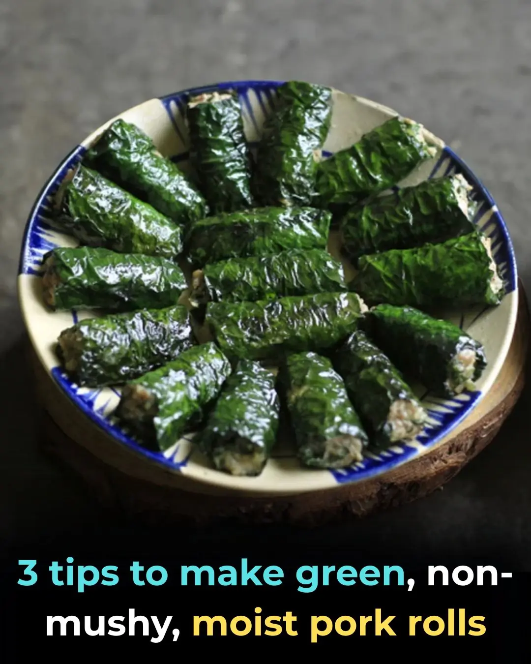 3 tips to make green, non-mushy, moist pork rolls