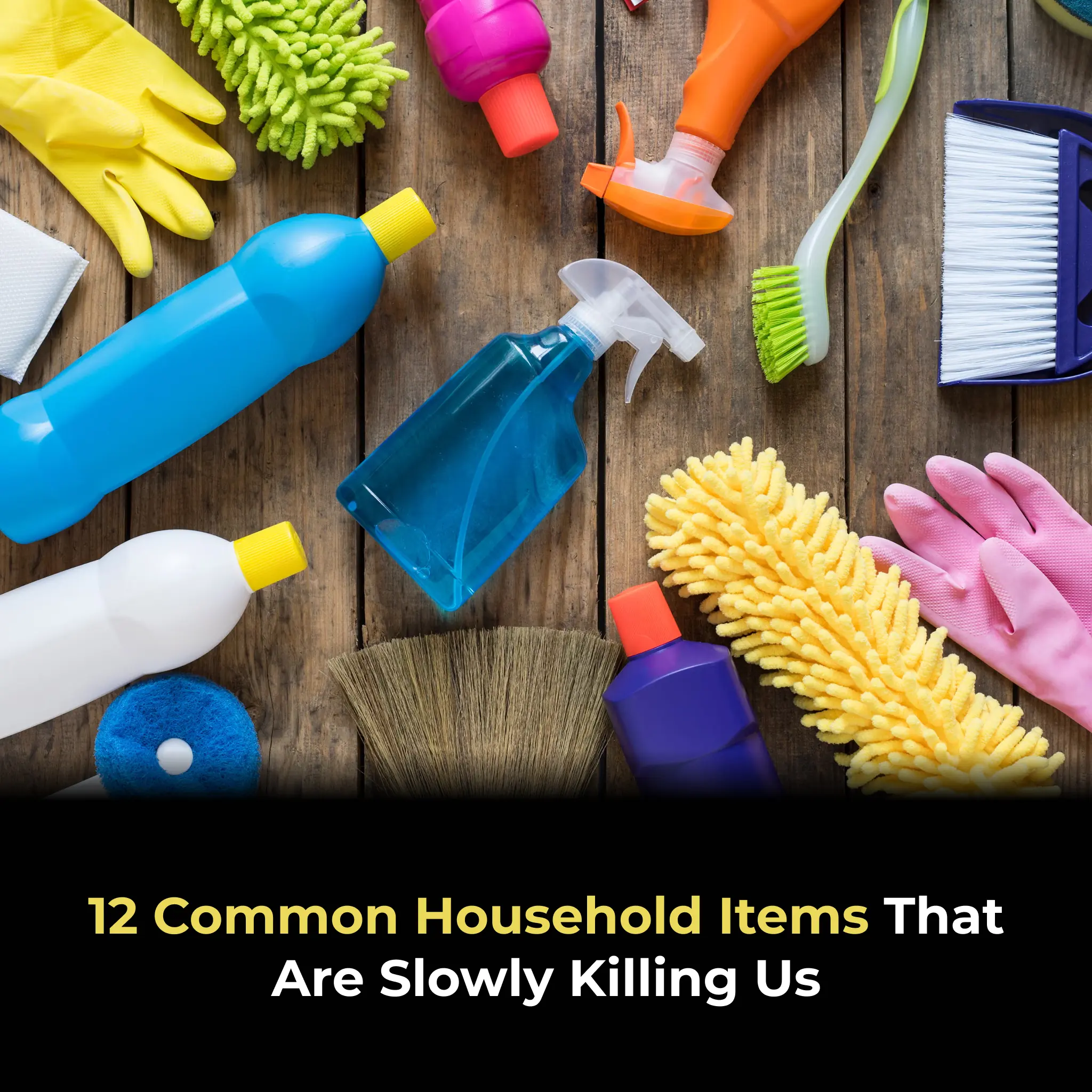 12 Common Household Items That Are Slowly Killing Us