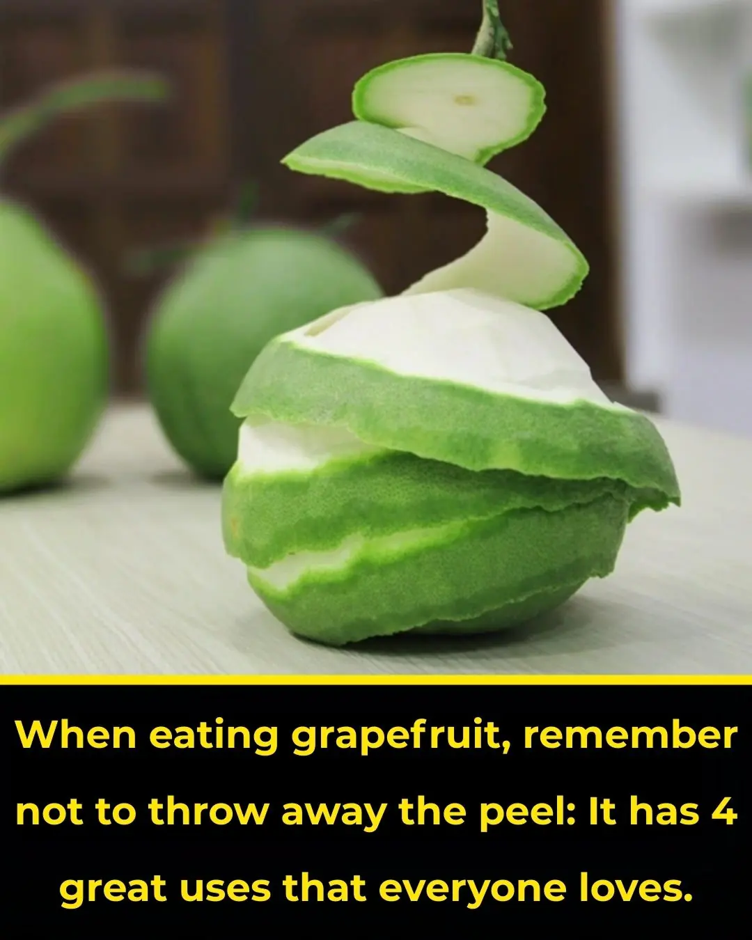 When eating grapefruit, remember not to throw away the peel: It has 4 great uses that everyone loves.