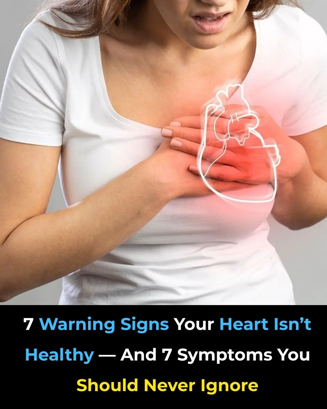 7 Warning Signs Your Heart Isn’t Healthy — And 7 Symptoms You Should Never Ignore