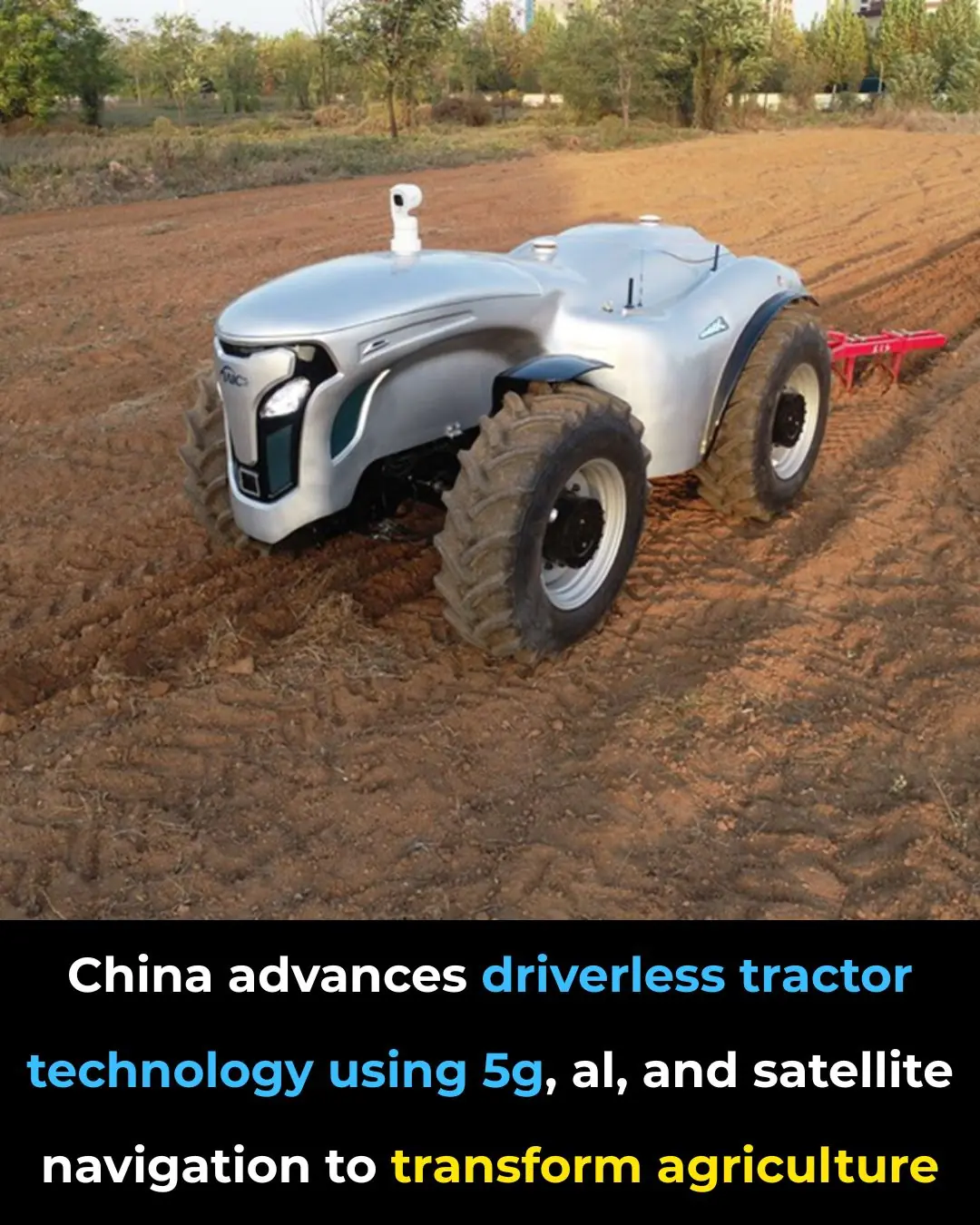 China's AI-Powered, Driverless Tractors Revolutionize Farming with 5G Connectivity and Precision Agriculture