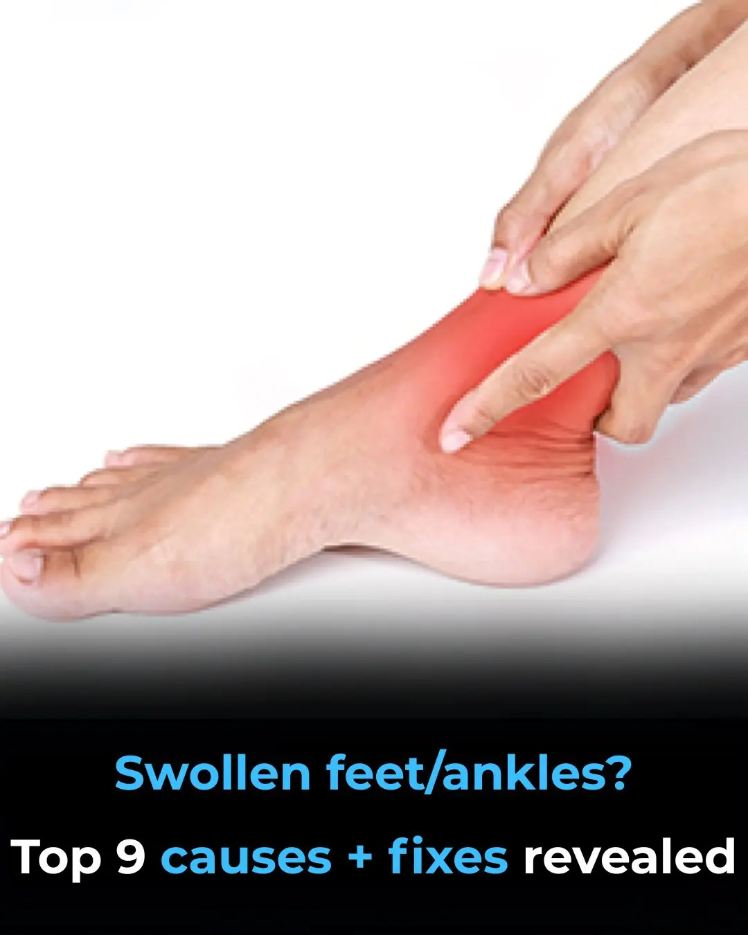 Reduce Foot And Ankle Swelling [Top 9 Causes]