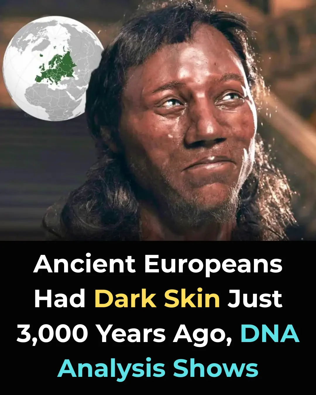 Shocking Discovery: Early Europeans Had Dark Skin Until Just 3,000 Years Ago, DNA Reveals!