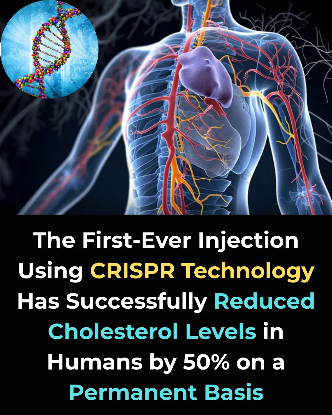Revolutionary Gene-Editing Treatment Could Permanently Lower Cholesterol by 50%—No More Daily Medications!