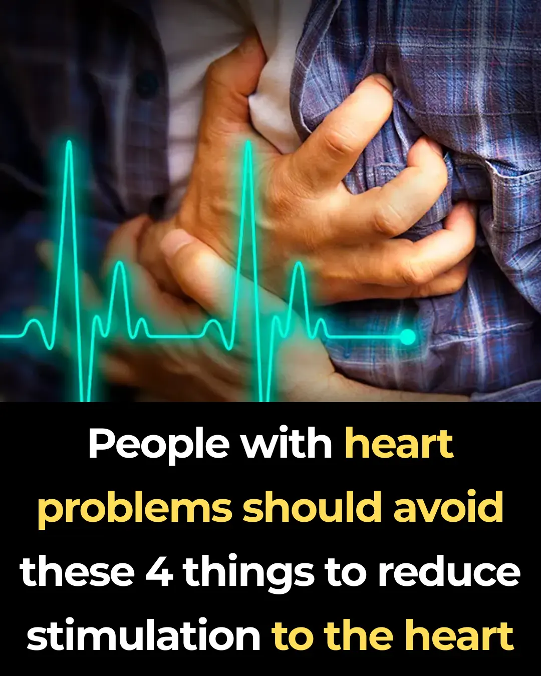 People with heart problems should avoid these 4 things to reduce stimulation to the heart