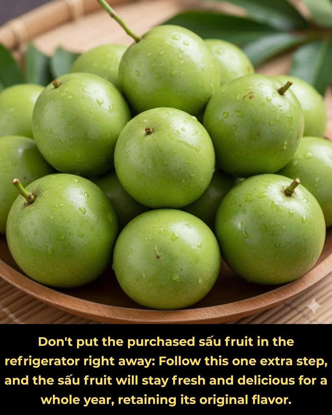 Don't put the purchased sấu fruit in the refrigerator right away: Follow this one extra step, and the sấu fruit will stay fresh and delicious for a whole year, retaining its original flavor.