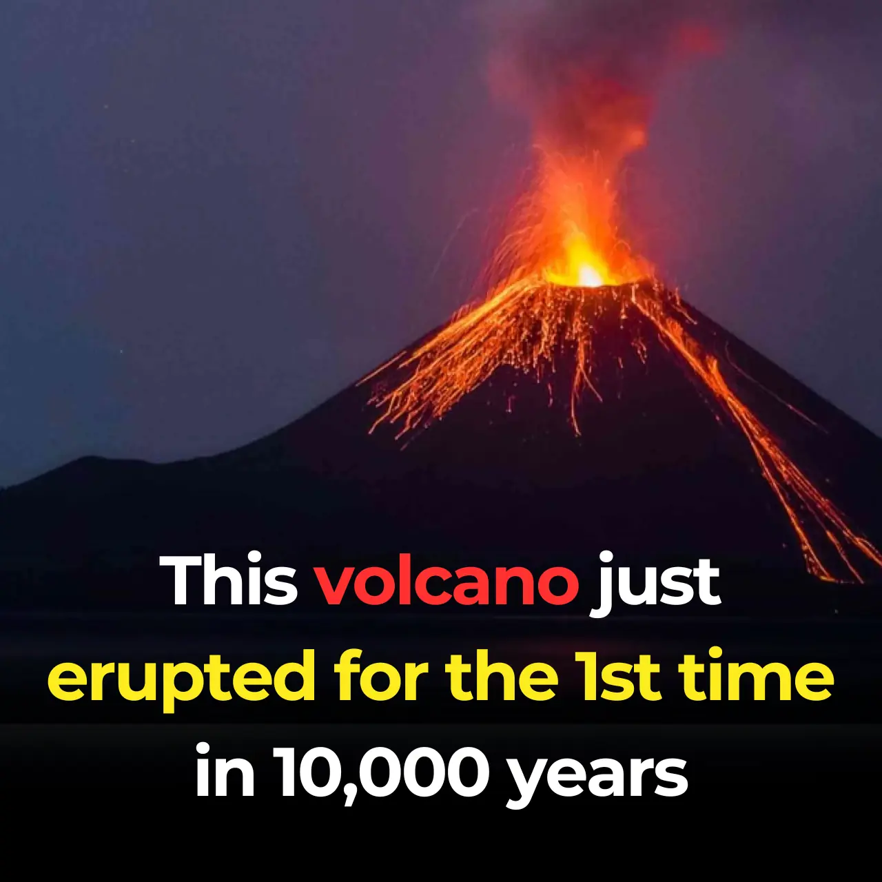 This volcano just erupted for the 1st time in 10,000 years