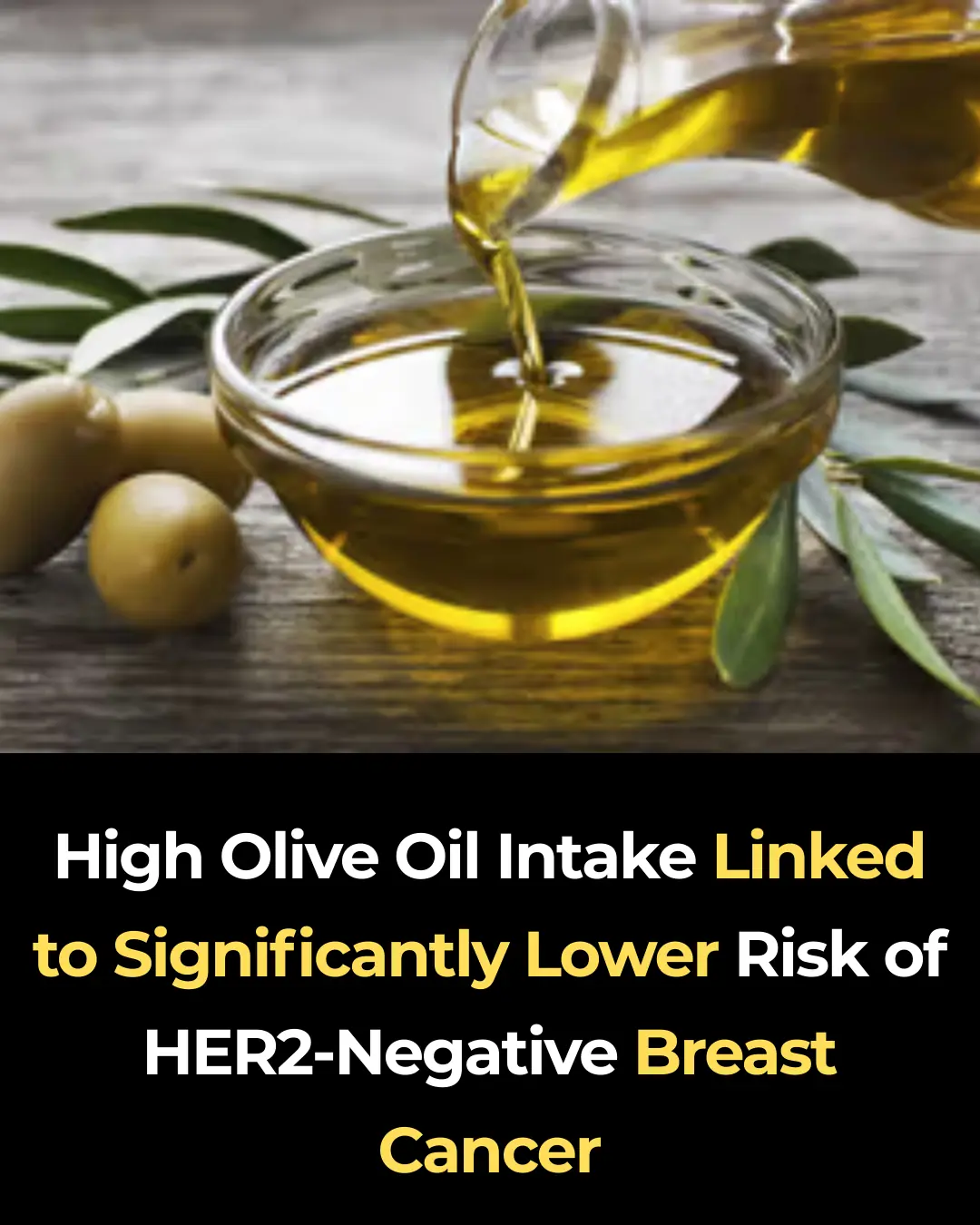 High Olive Oil Intake Linked to Significantly Lower Risk of HER2-Negative Breast Cancer