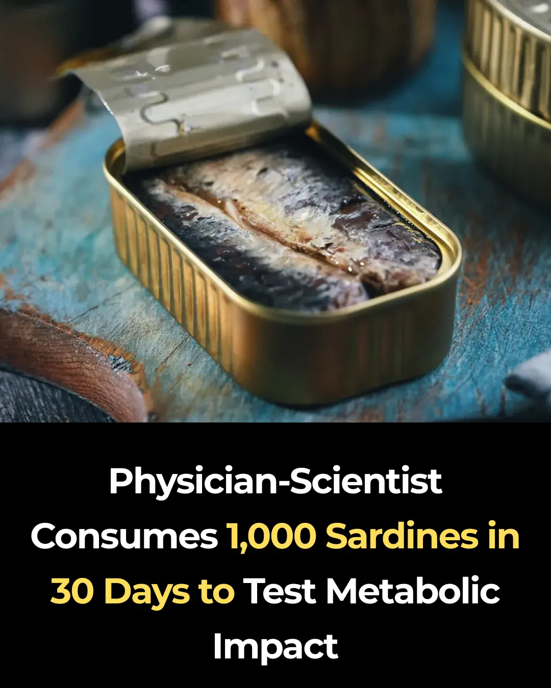 Physician-Scientist Consumes 1,000 Sardines in 30 Days to Test Metabolic Impact