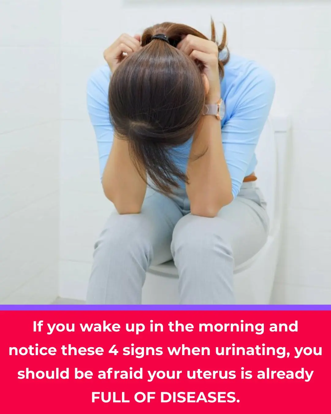 Waking Up and Noticing These 4 Signs When Urinating in the Morning? Your Uterus May Be Seriously Unhealthy