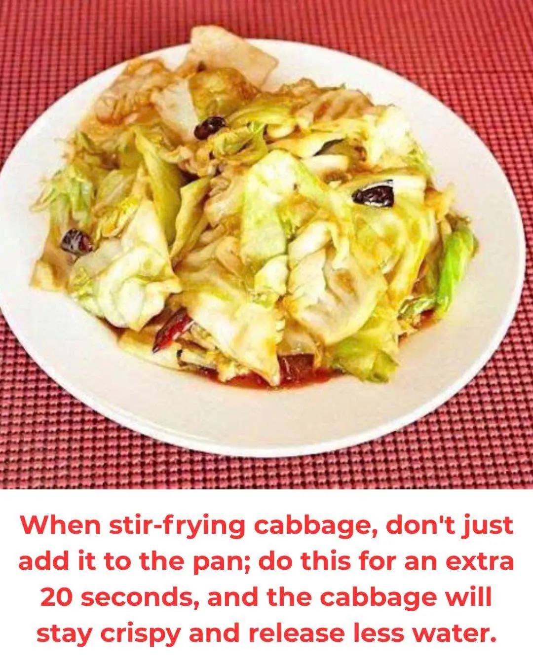 When stir-frying cabbage, don't just add it to the pan; do this for an extra 20 seconds, and the cabbage will stay crispy and release less water.