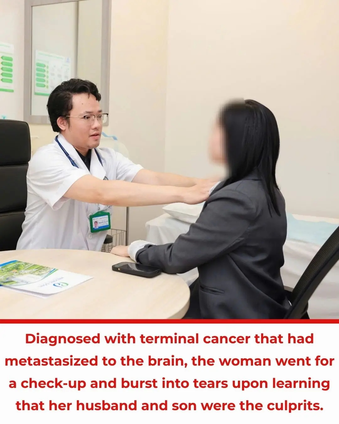 Diagnosed with terminal cancer that had metastasized to the brain, the woman went for a check-up and burst into tears upon learning that her husband and son were the culprits