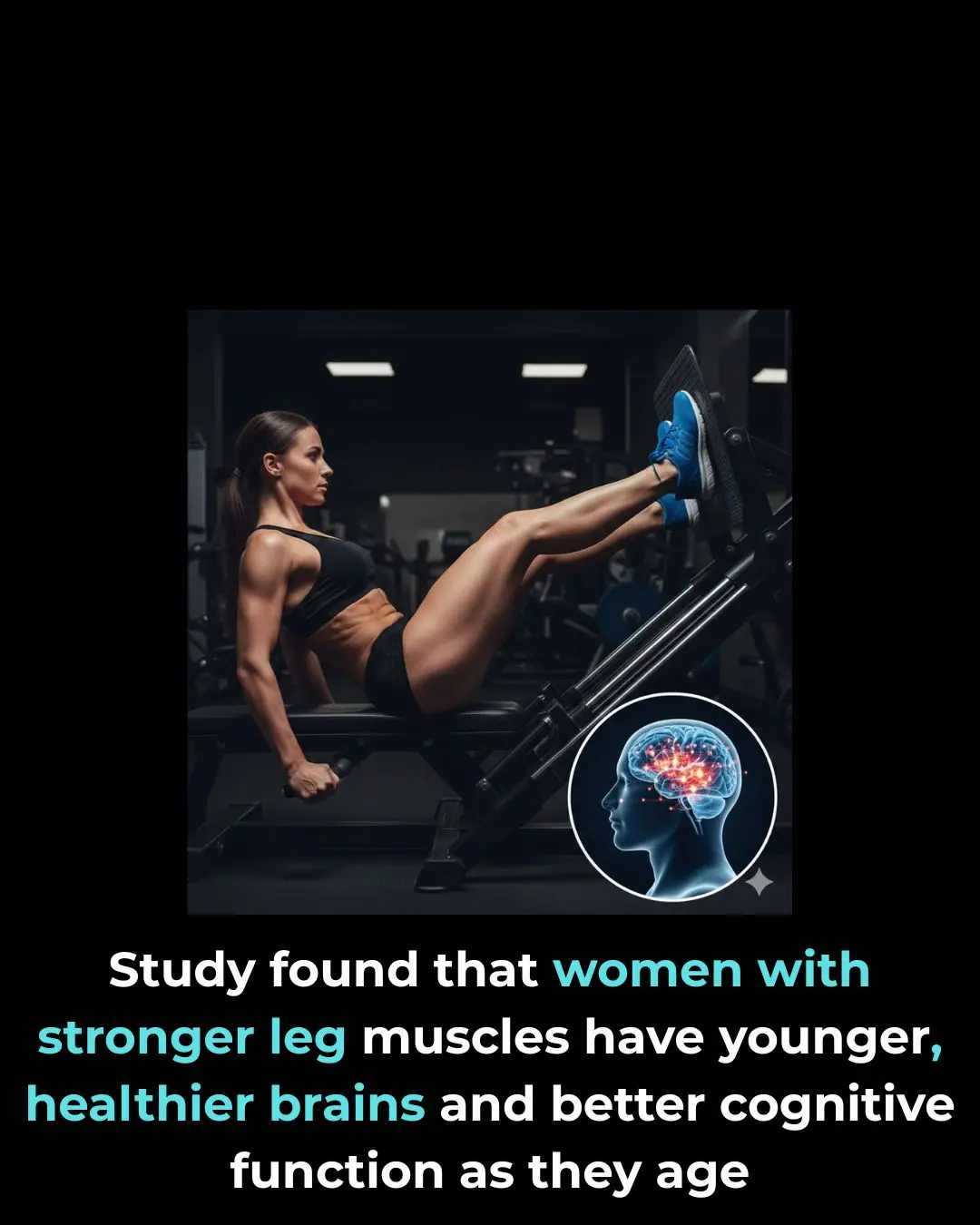 Study found that women with stronger leg muscles have younger, healthier brains and better cognitive function as they age.