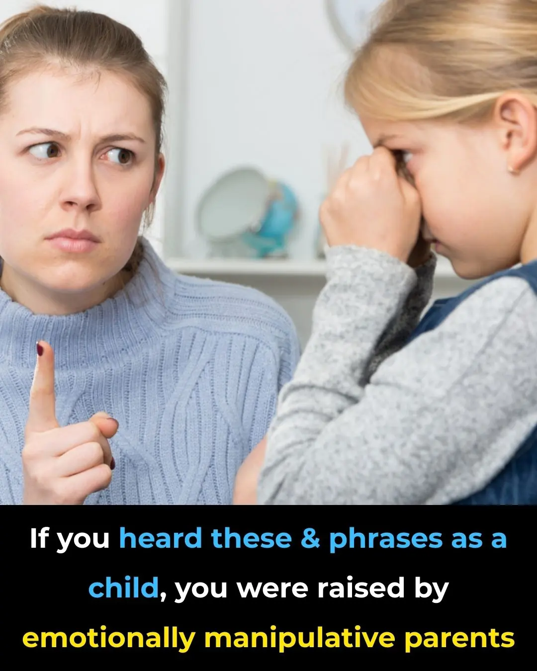 You were raised by emotionally manipulative parents if you heard these 8 phrases as a child