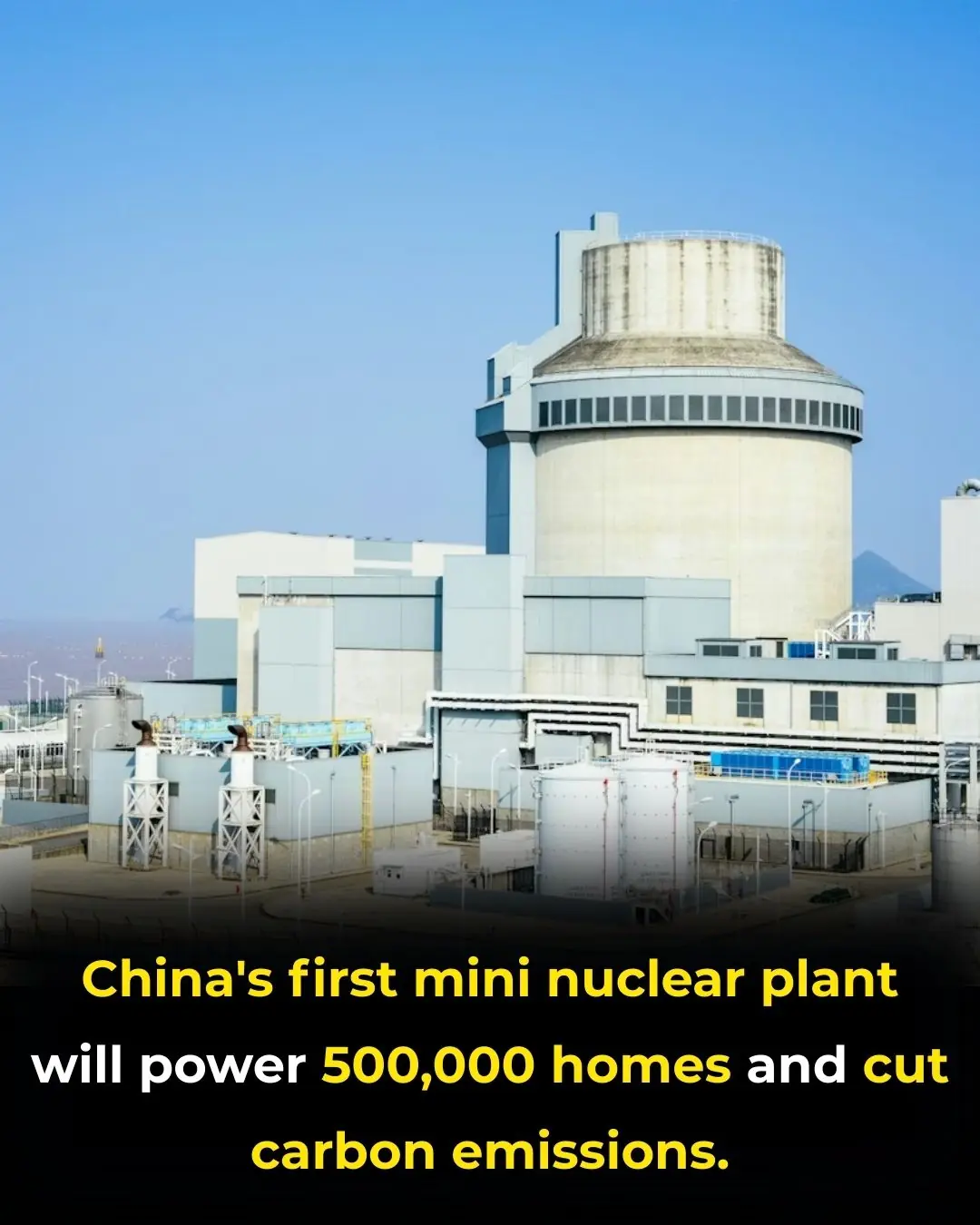 China Unveils Its First Small Nuclear Reactor to Power 500,000 Homes and Cut Carbon Emissions