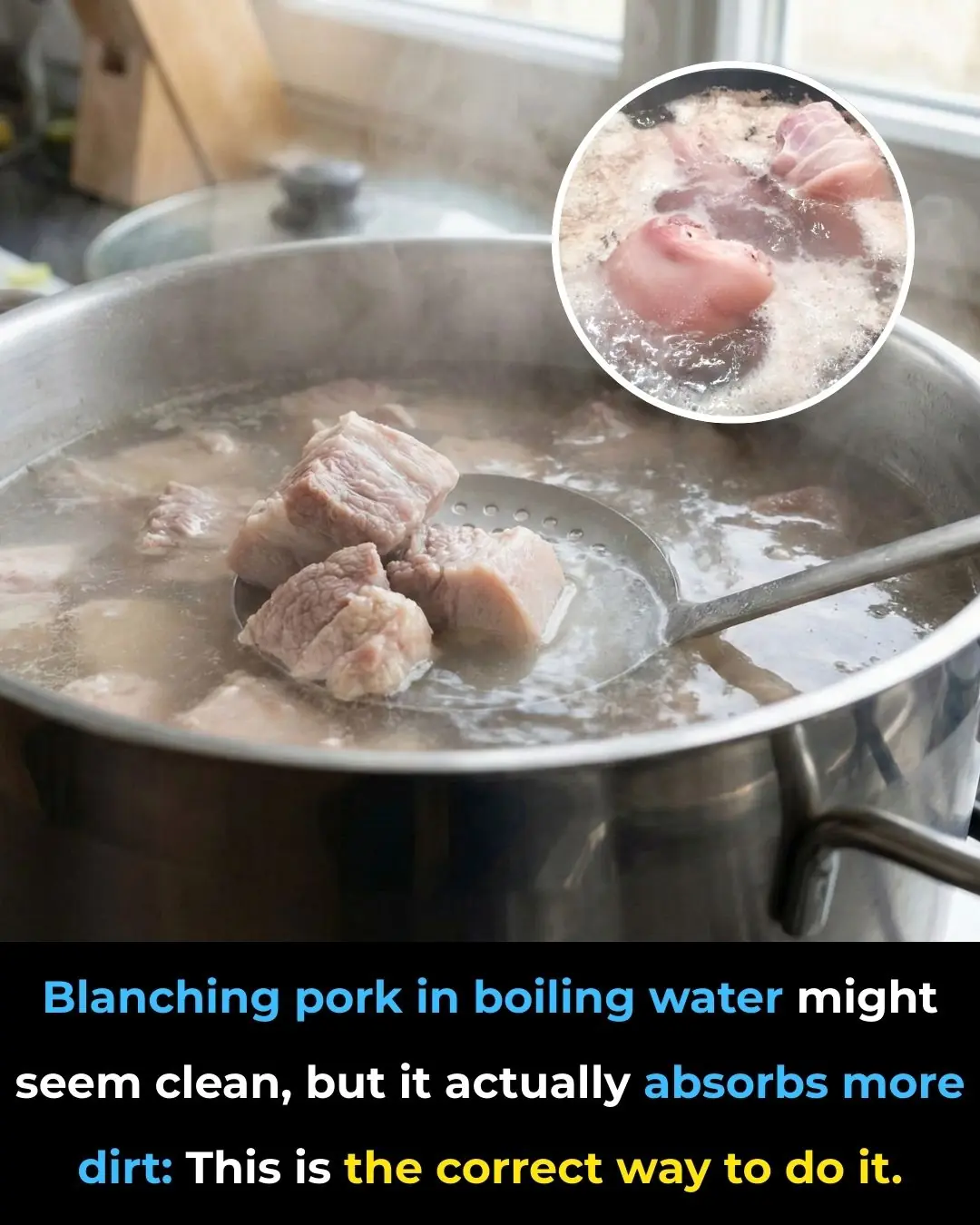 Blanching pork in boiling water might seem clean, but it actually absorbs more dirt: This is the correct way to do it