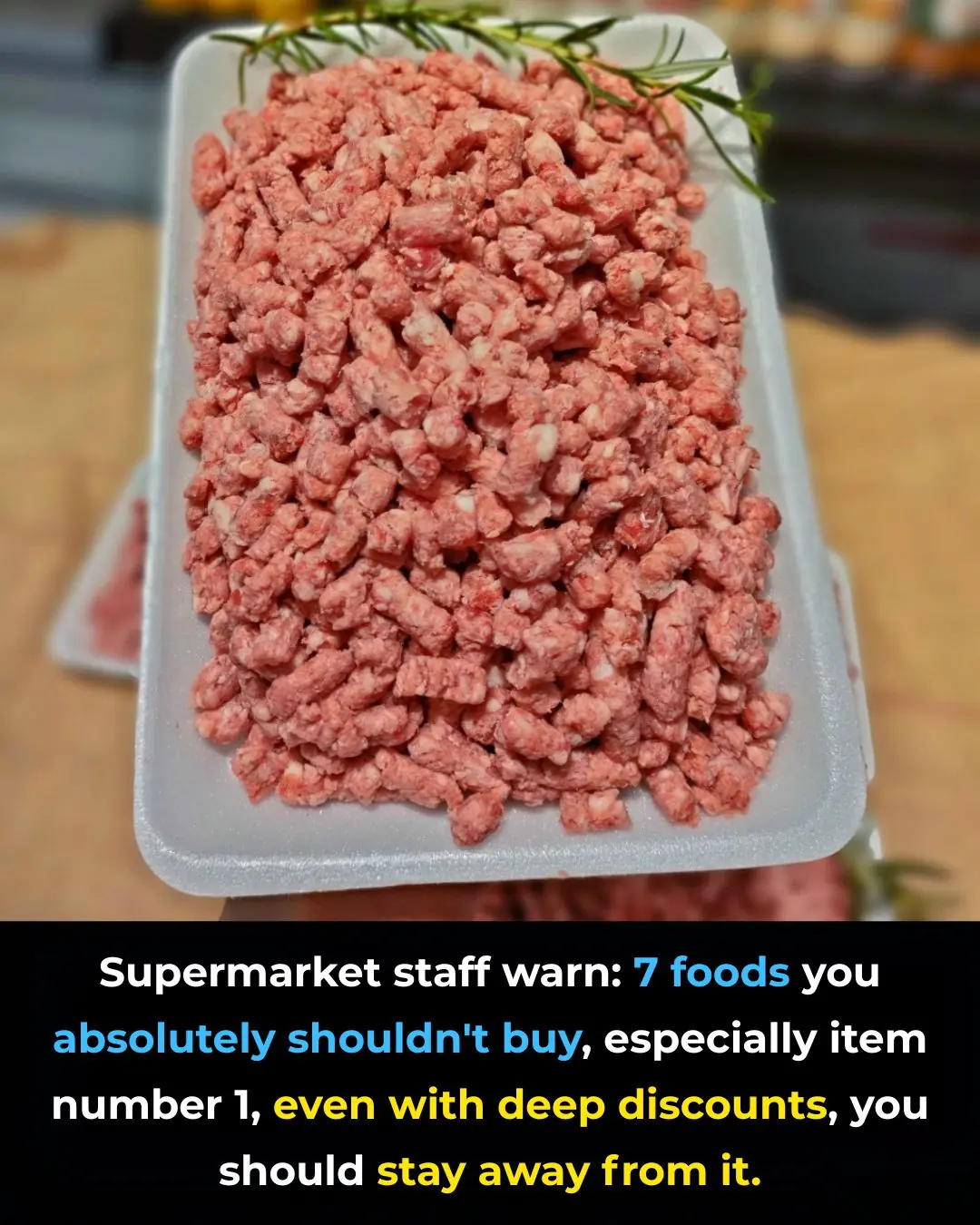 Supermarket staff warn: 7 foods you absolutely shouldn't buy, especially item number 1, even with deep discounts, you should stay away from it