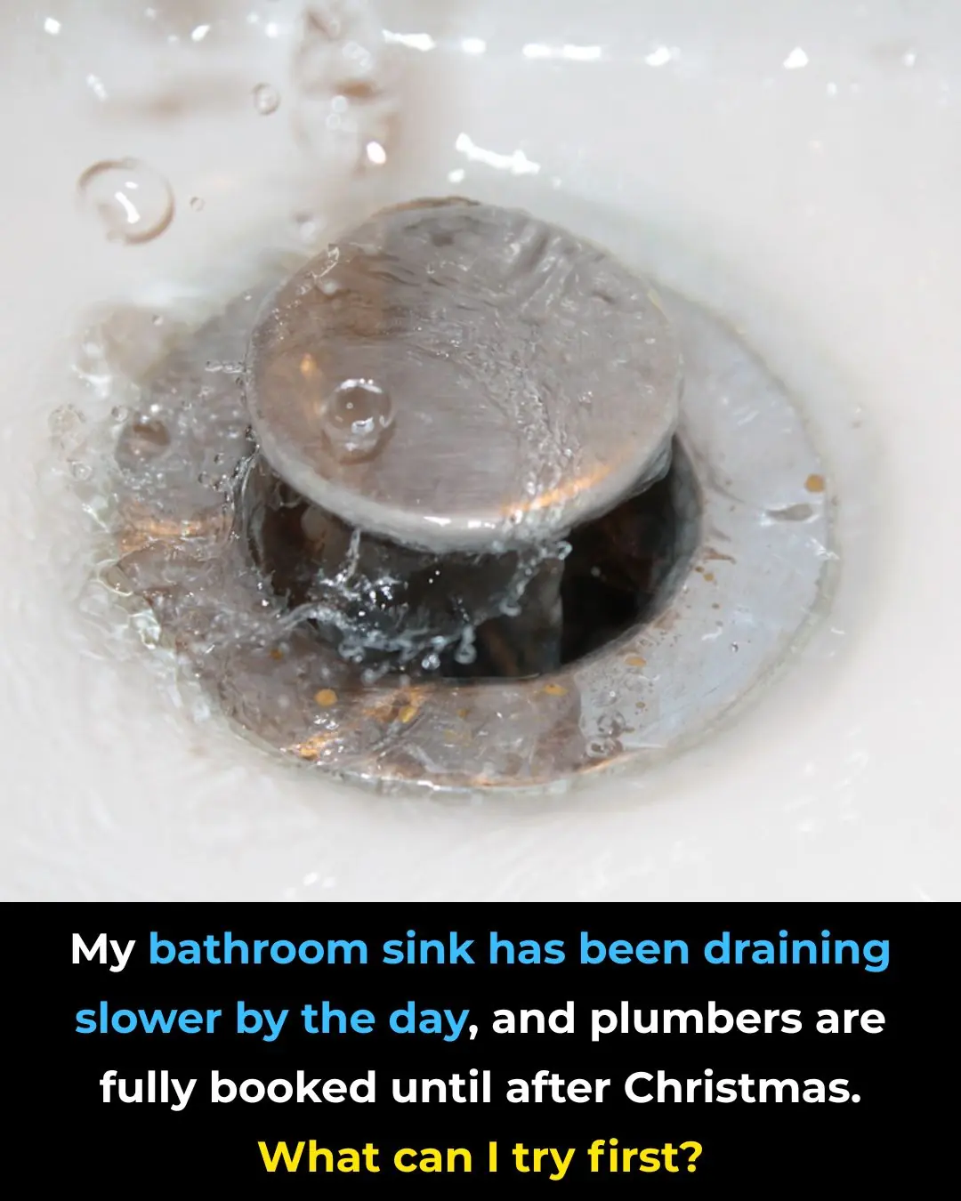 My bathroom sink has been draining slower by the day, and plumbers are fully booked until after Christmas. What can I try first?