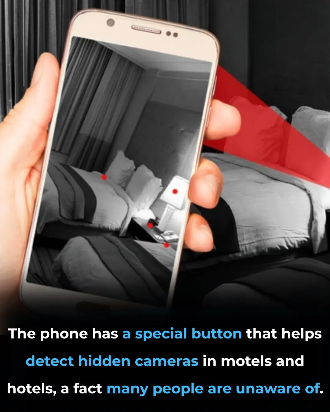 The phone has a special button that helps detect hidden cameras in motels and hotels, a fact many people are unaware of