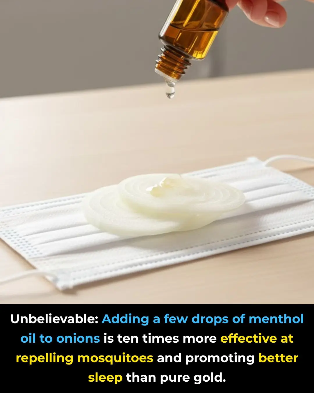 Unbelievable: Adding a few drops of menthol oil to onions is ten times more effective at repelling mosquitoes and promoting better sleep than pure gold.